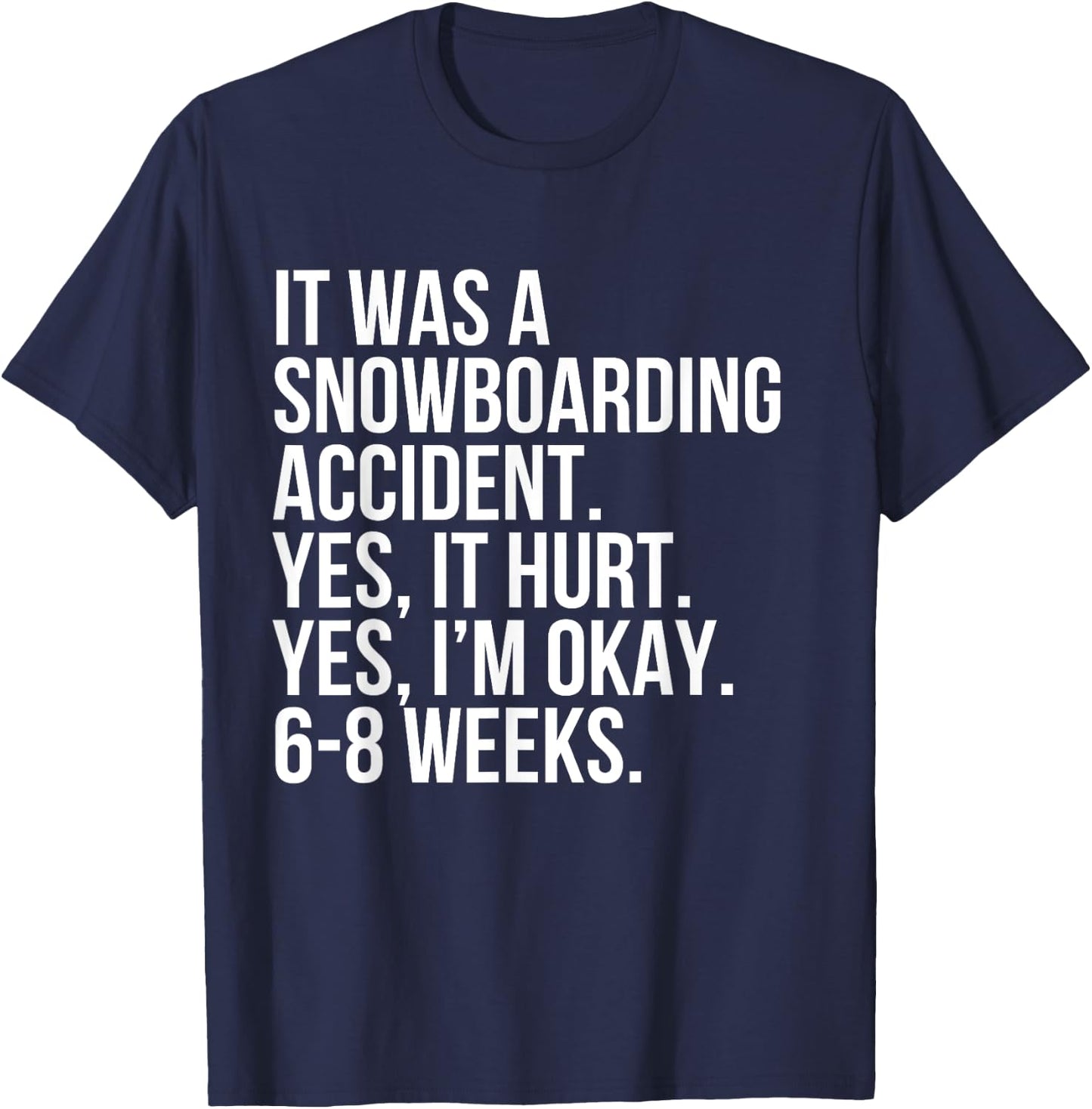 Snowboarding Accident Hurt 6-8 Weeks Funny Broken Bone Gift T-Shirt - T-Shirt | Navy