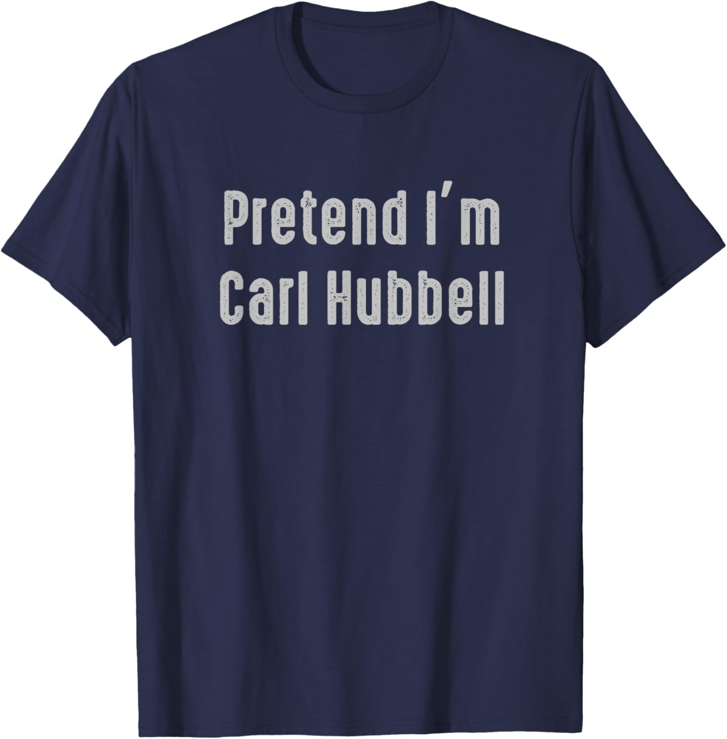 Pretend I'm Carl Hubbell Easy Funny Costume T-Shirt - T-Shirt | Navy