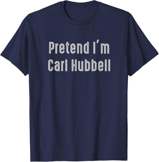 Pretend I'm Carl Hubbell Easy Funny Costume T-Shirt - T-Shirt | Navy