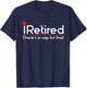 iRetired There's a Nap for that - Retirement Retiree Pension T-Shirt - T-Shirt | Navy