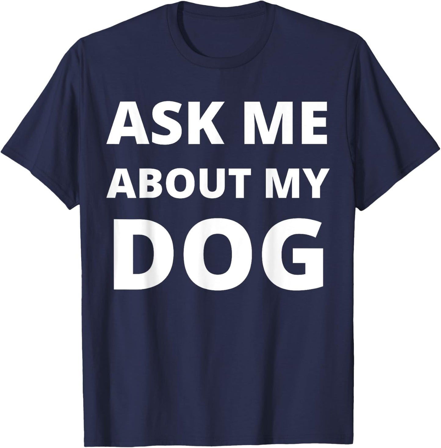 Ask Me About My Dog Men Women T-Shirt - T-Shirt | Navy