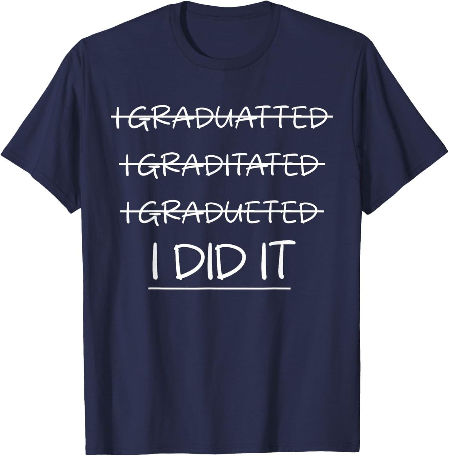 I Did It Funny Graduated Graduating Graduation T-Shirt - T-Shirt | Navy