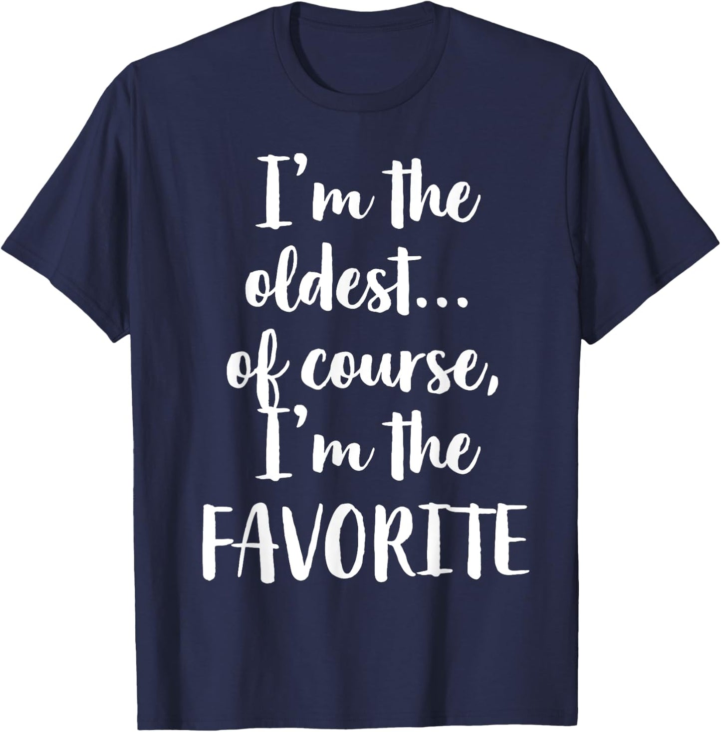I'm The Oldest Of Course I'm The Favorite T-Shirt - T-Shirt | Navy