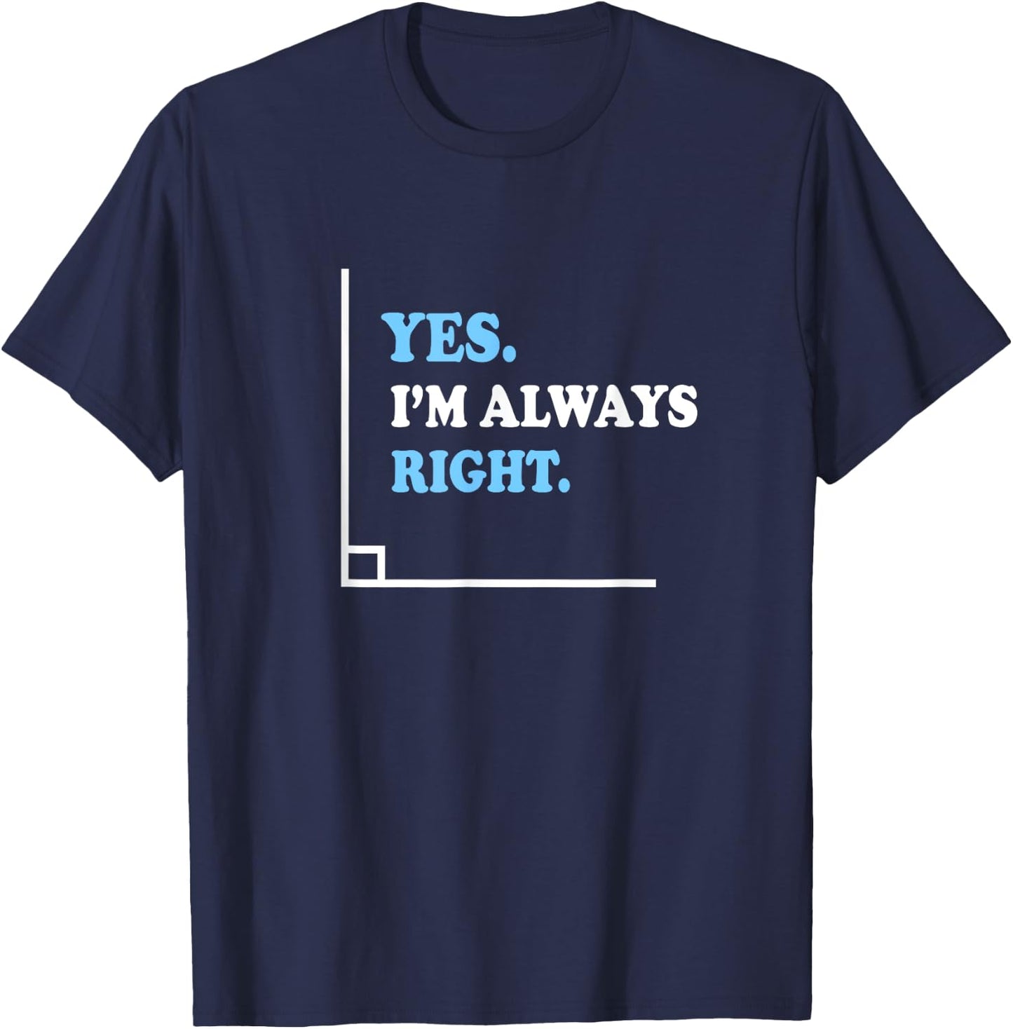 Yes I'm Always Right Math Teacher Men Women Kids T-Shirt - T-Shirt | Navy