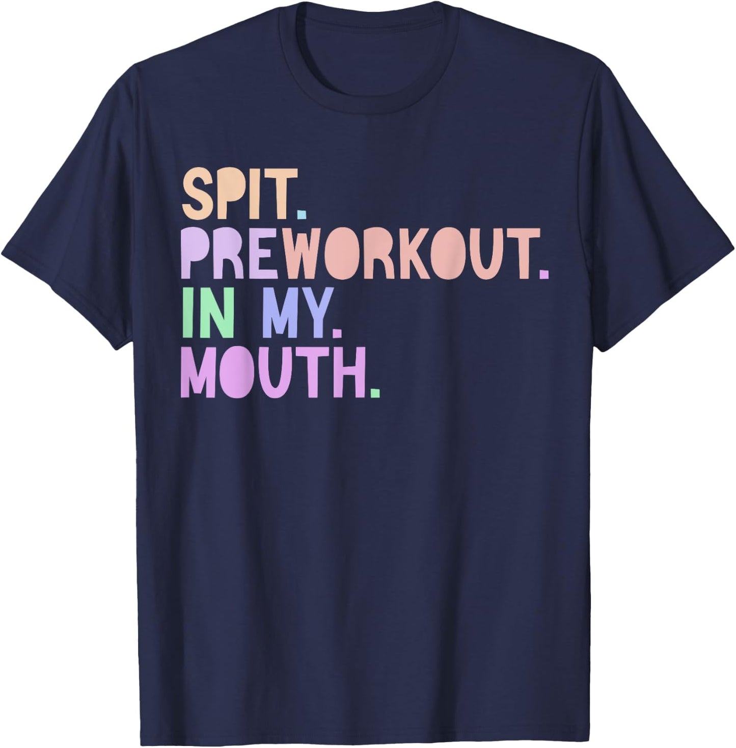 Funny Gym Quote Spit Preworkout in My Mouth Fitness Lover T-Shirt - T-Shirt | Navy
