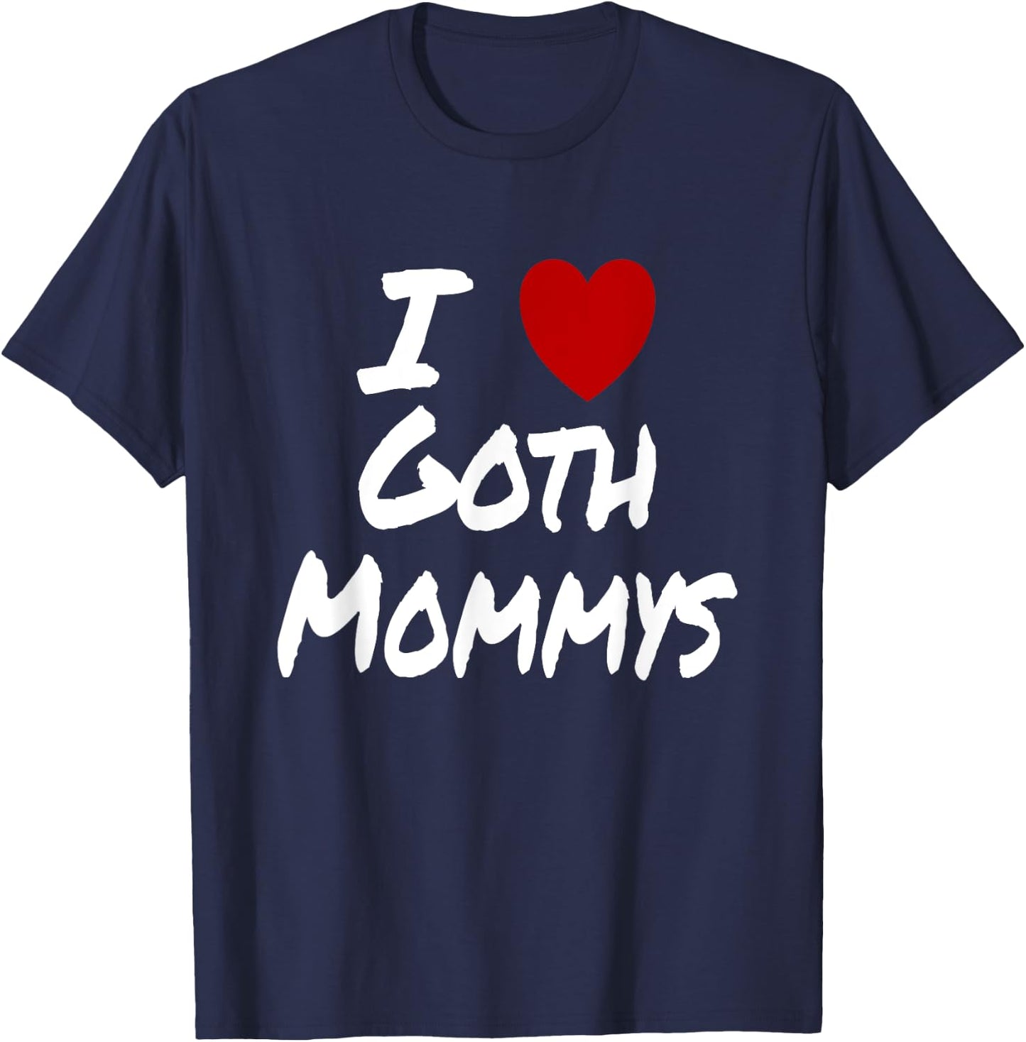 I Heart (Love) Goth Mommys Attraction Hot Sexy Cute T-Shirt - T-Shirt | Navy