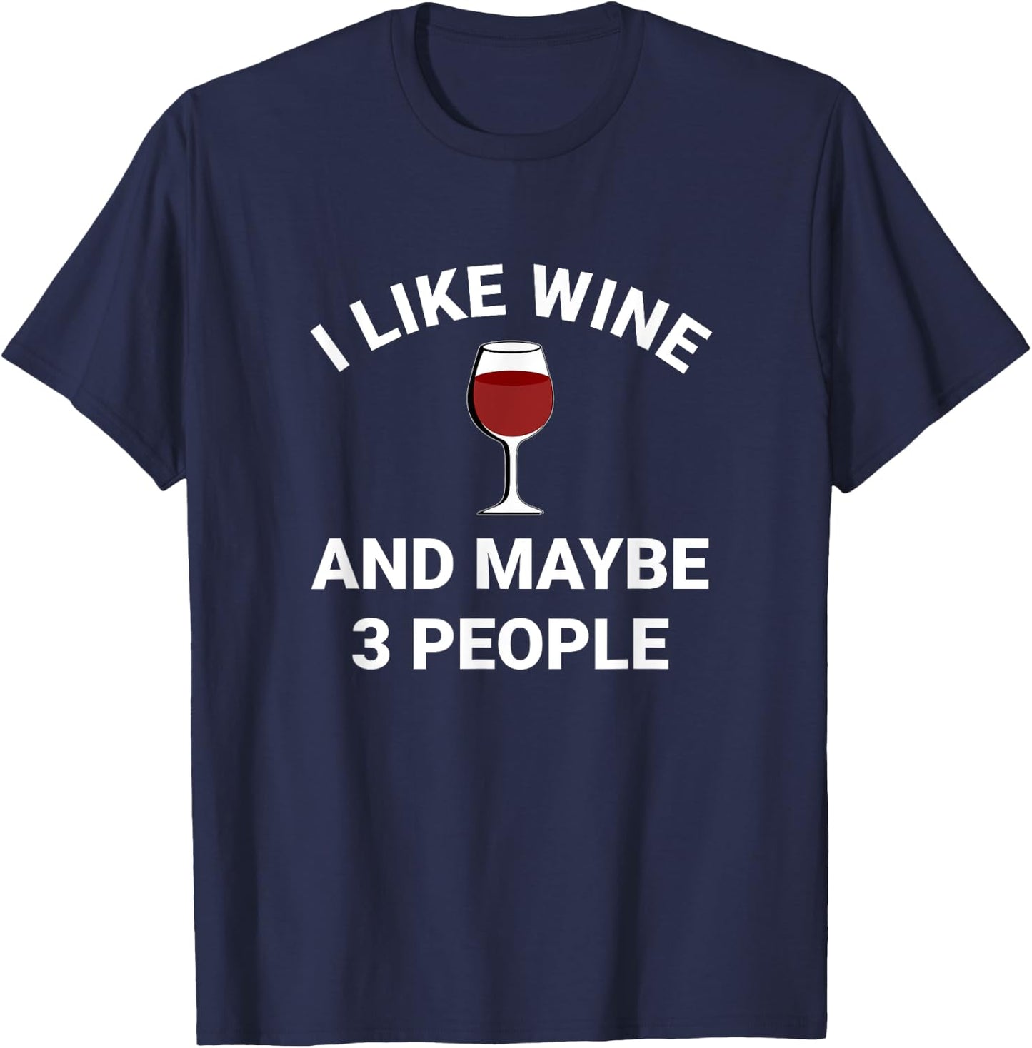 Funny Men Women I Like Wine And Maybe 3 People Wine Lovers T-Shirt - T-Shirt | Navy