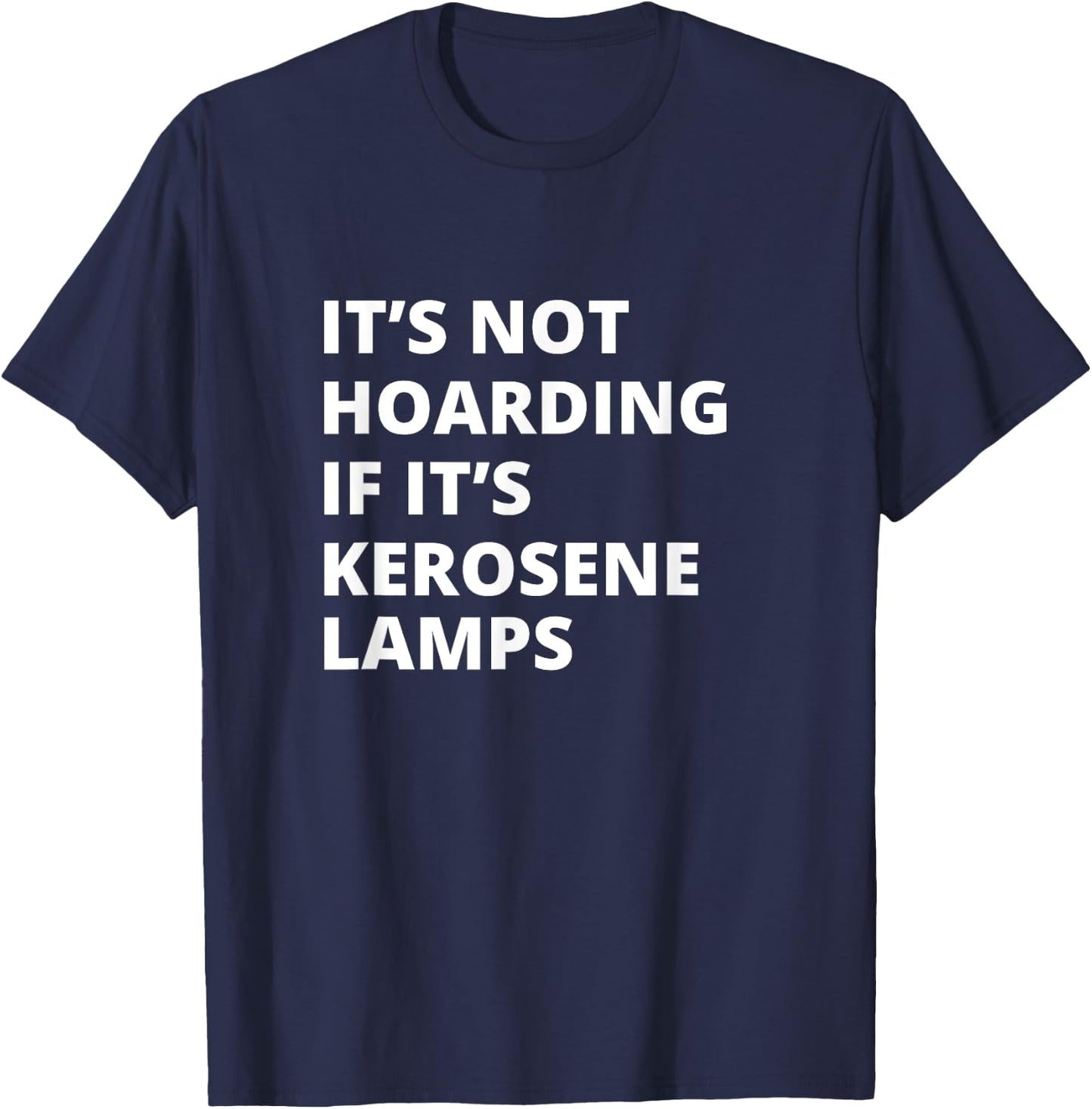 It's Not Hoarding If It's Kerosene lamps Collector T-Shirt - T-Shirt | Navy