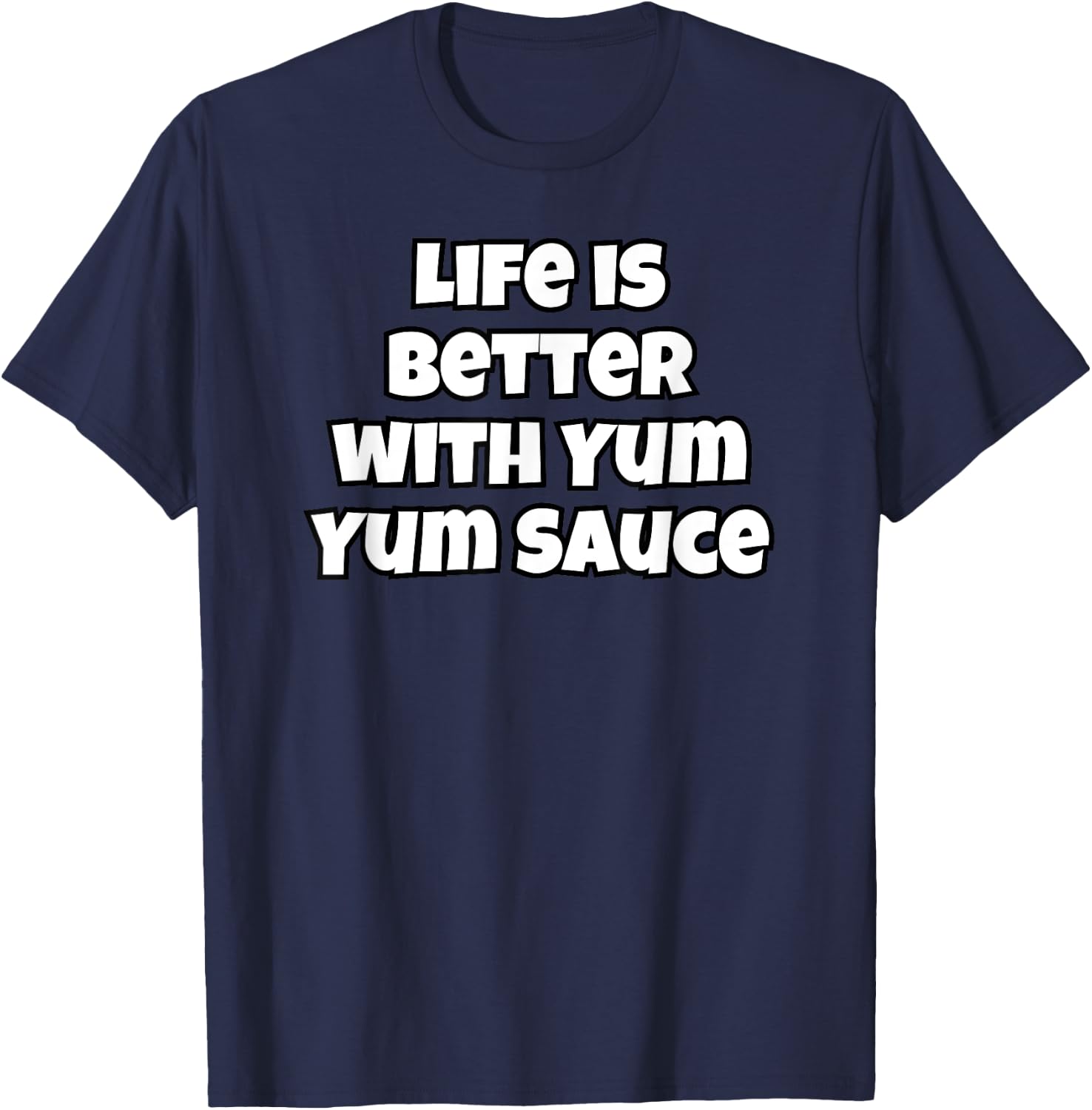 Life Is Better With Yum Yum Sauce T-Shirt - T-Shirt | Navy