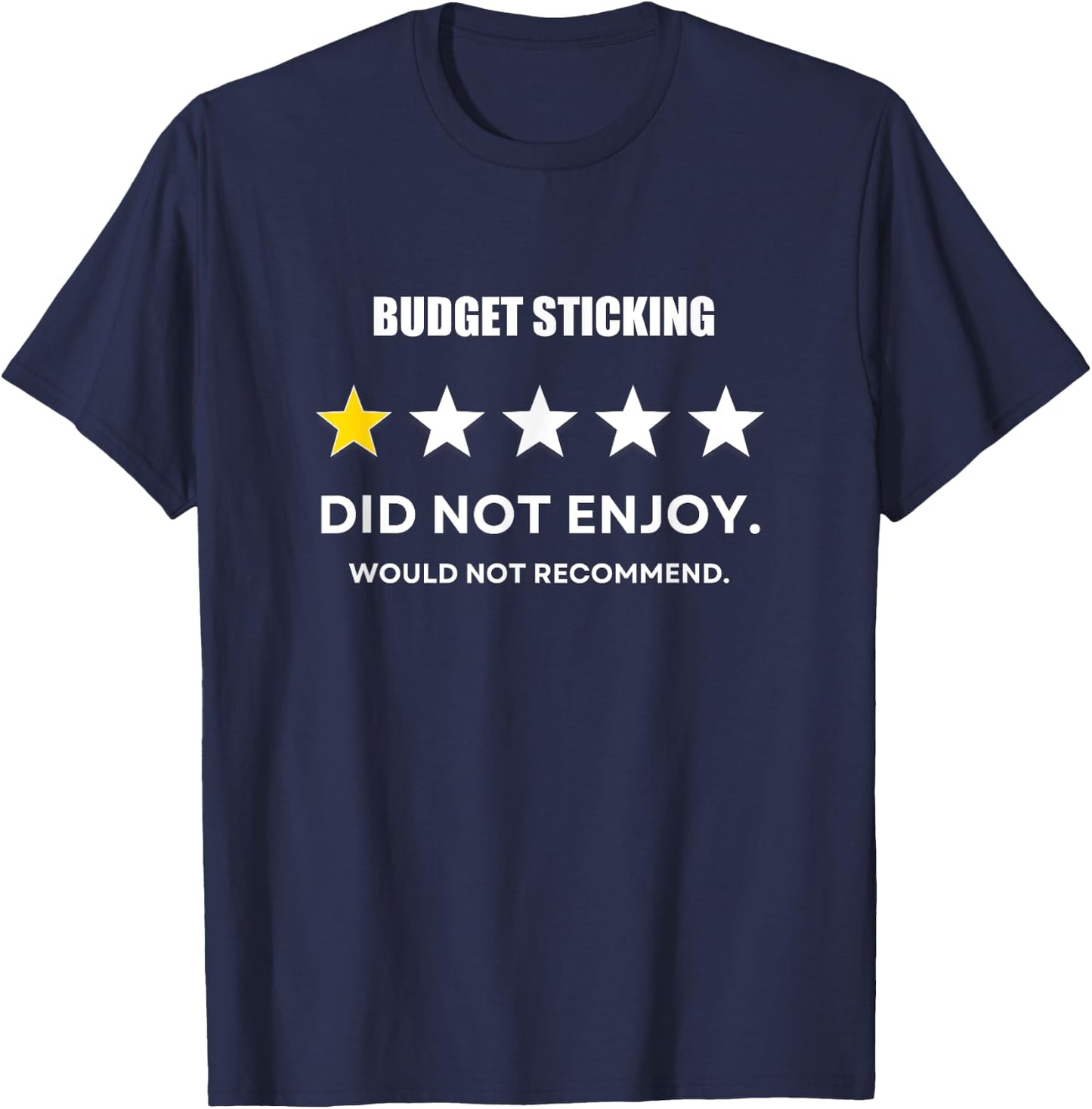 Budget Sticking One Star Did not enjoy, Wouldn't Recommend T-Shirt - T-Shirt | Navy