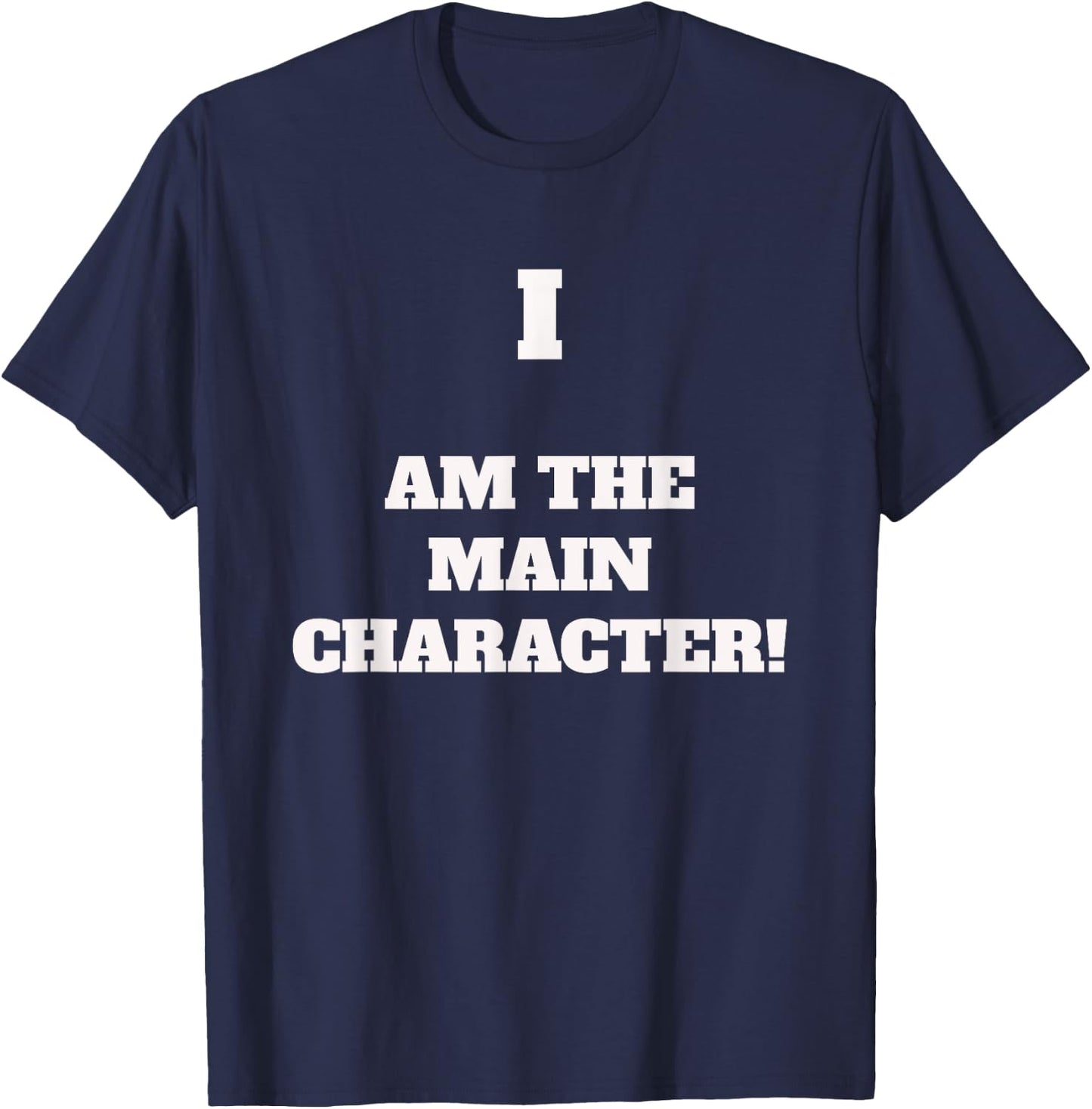 I AM THE MAIN CHARACTER - Fun saying for an important person T-Shirt - T-Shirt | Navy