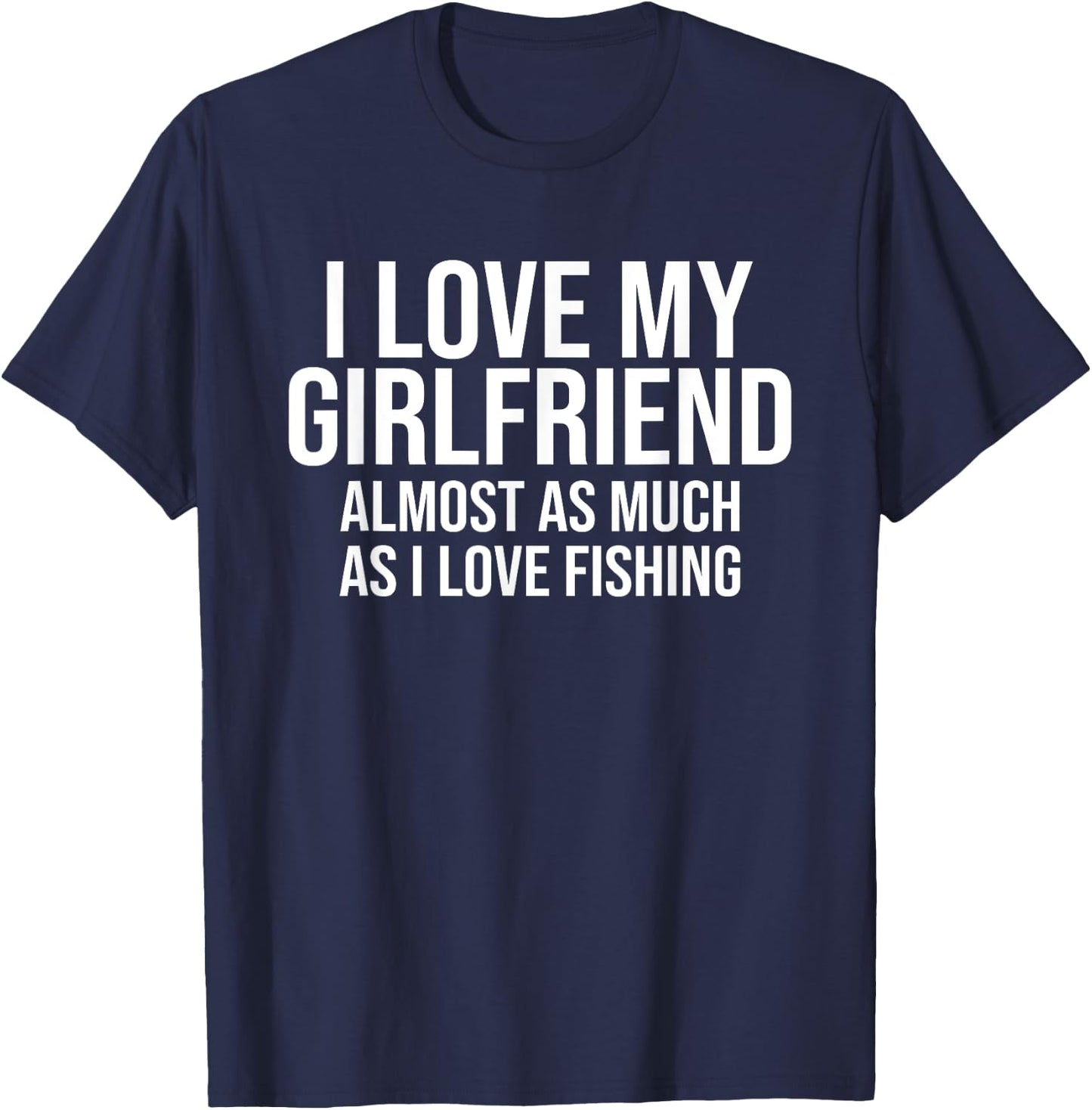 I Love My Girlfriend Funny Fishing Fisherman Boyfriend Gift T-Shirt - T-Shirt | Navy