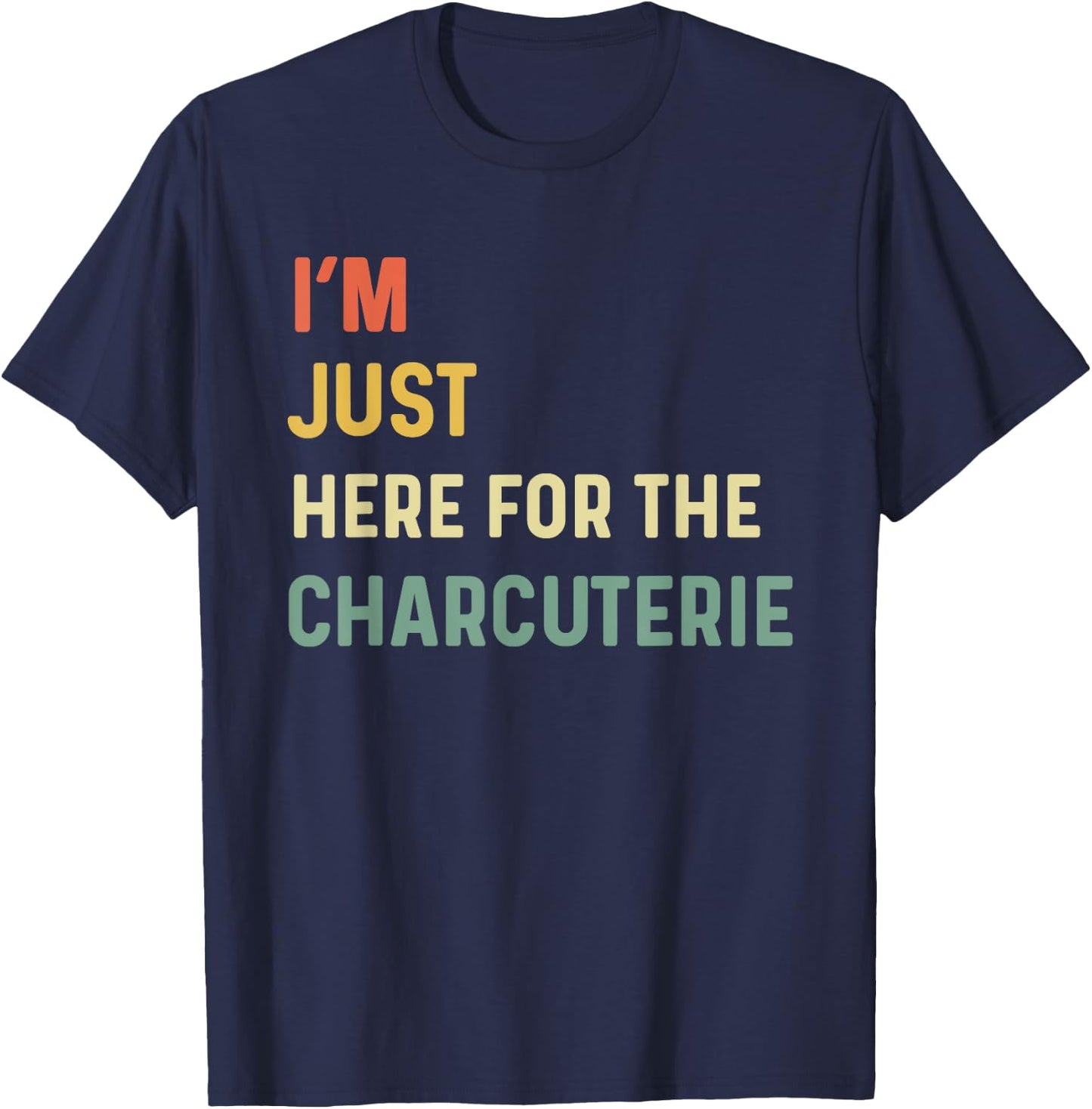 I'm Just Here For The Charcuterie Board Lovers Cheese Saying T-Shirt - T-Shirt | Navy