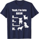 Yeah, I'm into BDSM (Beautiful Dogs Surrounding Me) T-Shirt - T-Shirt | Navy