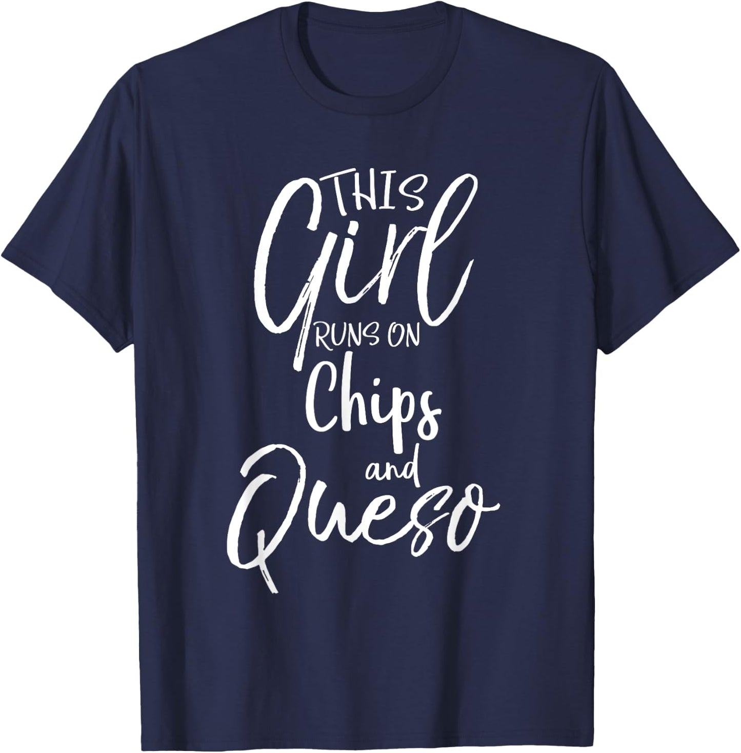 This Girl Runs on Chips and Queso Shirt Food Funny T-Shirt - T-Shirt | Navy