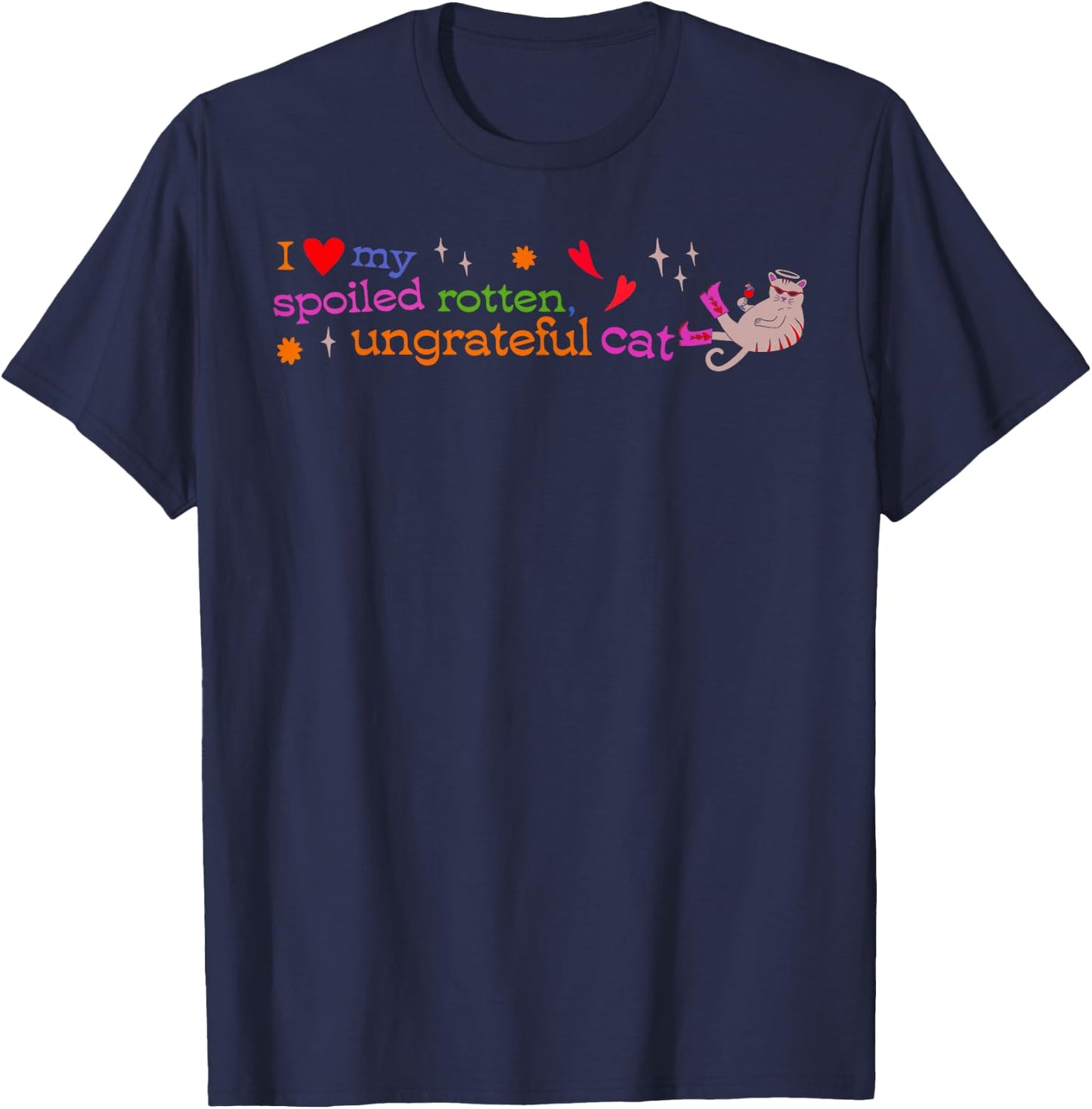 I Love My Spoiled Rotten, Ungrateful Cat Funny Men Women T-Shirt - T-Shirt | Navy