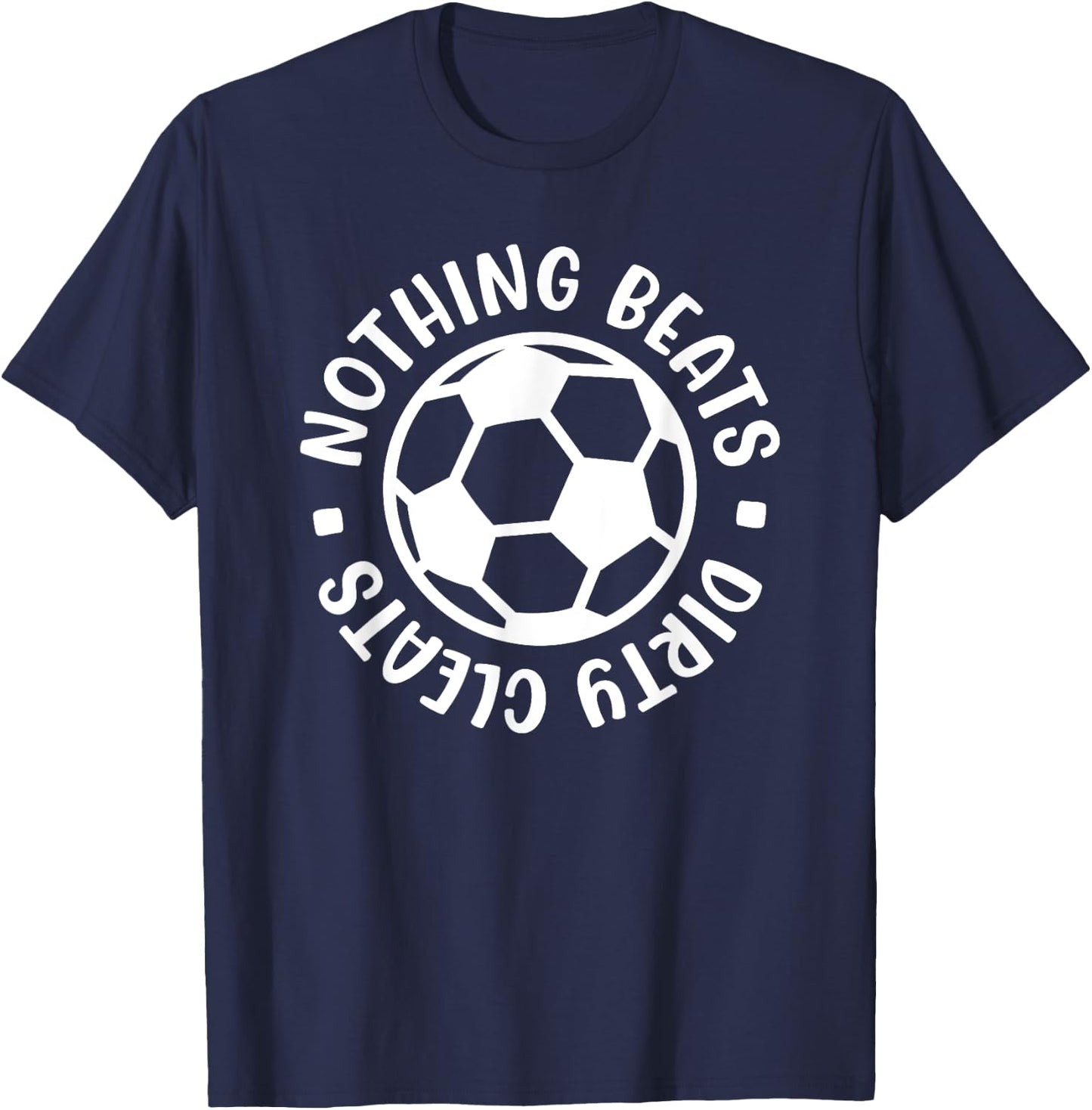 Nothing Beats Dirty Cleats Soccer Player Cute Funny T-Shirt - T-Shirt | Navy