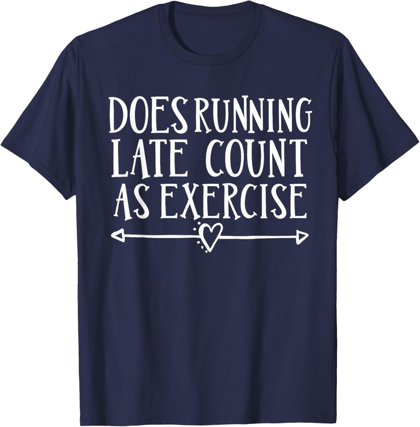 Does Running Late Count As Exercise Funny Run T-Shirt - T-Shirt | Navy