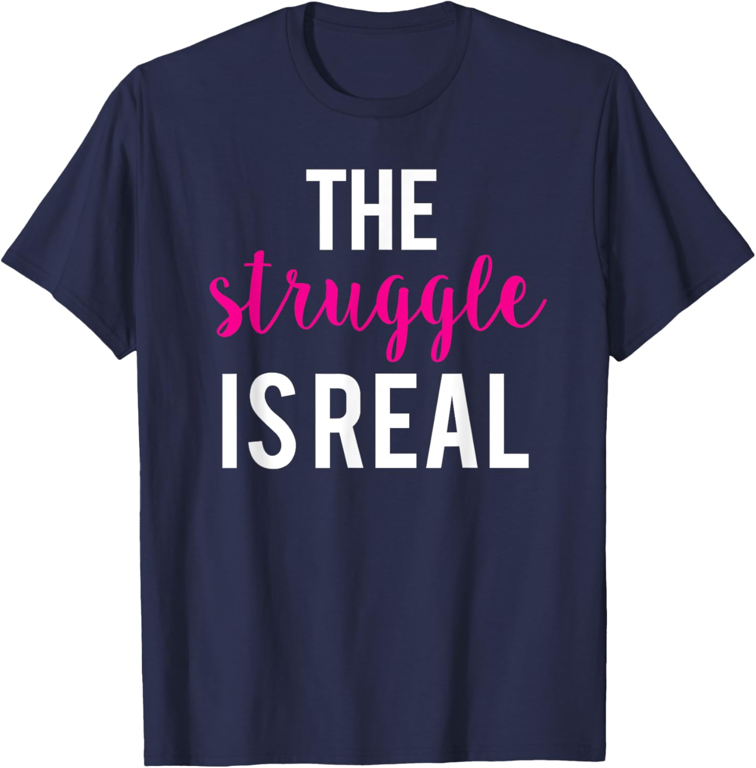 The Struggle Is Real Cute Funny Workout T-Shirt - T-Shirt | Navy