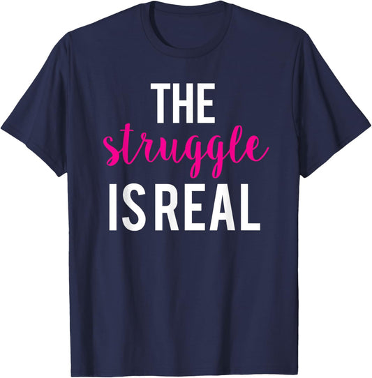 The Struggle Is Real Cute Funny Workout T-Shirt - T-Shirt | Navy
