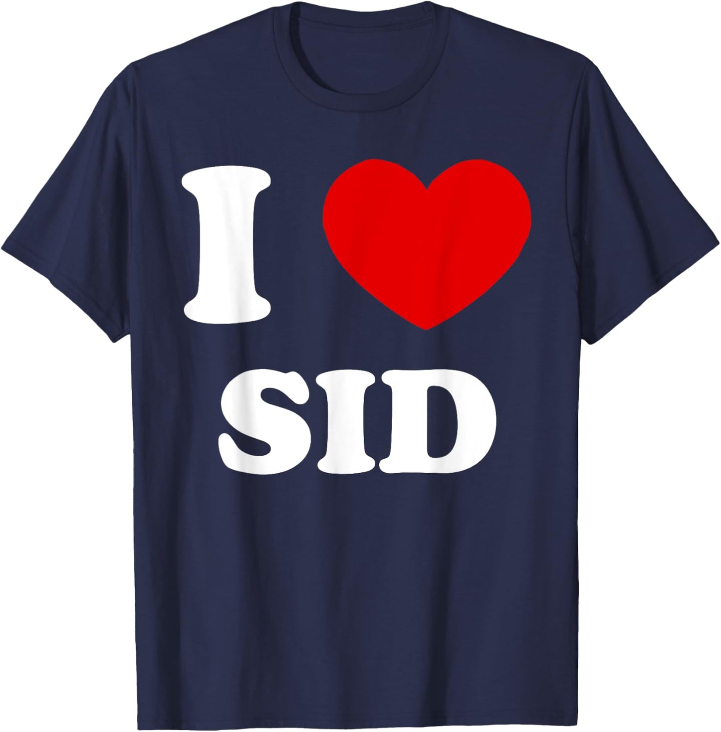 I Love Sid I Heart Sid Funny Sid T-Shirt - T-Shirt | Navy