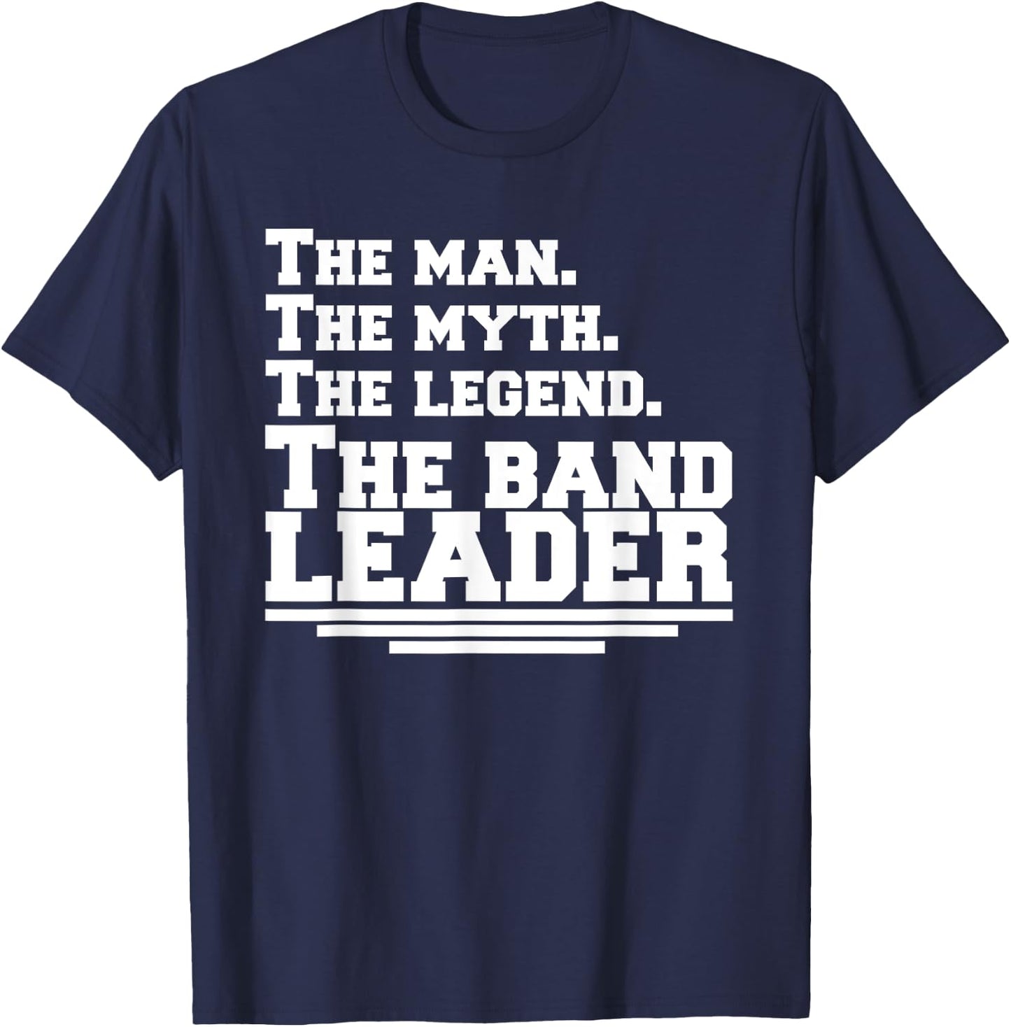 The Man The Legend The Band Leader - Funny Music Band T-Shirt - T-Shirt | Navy