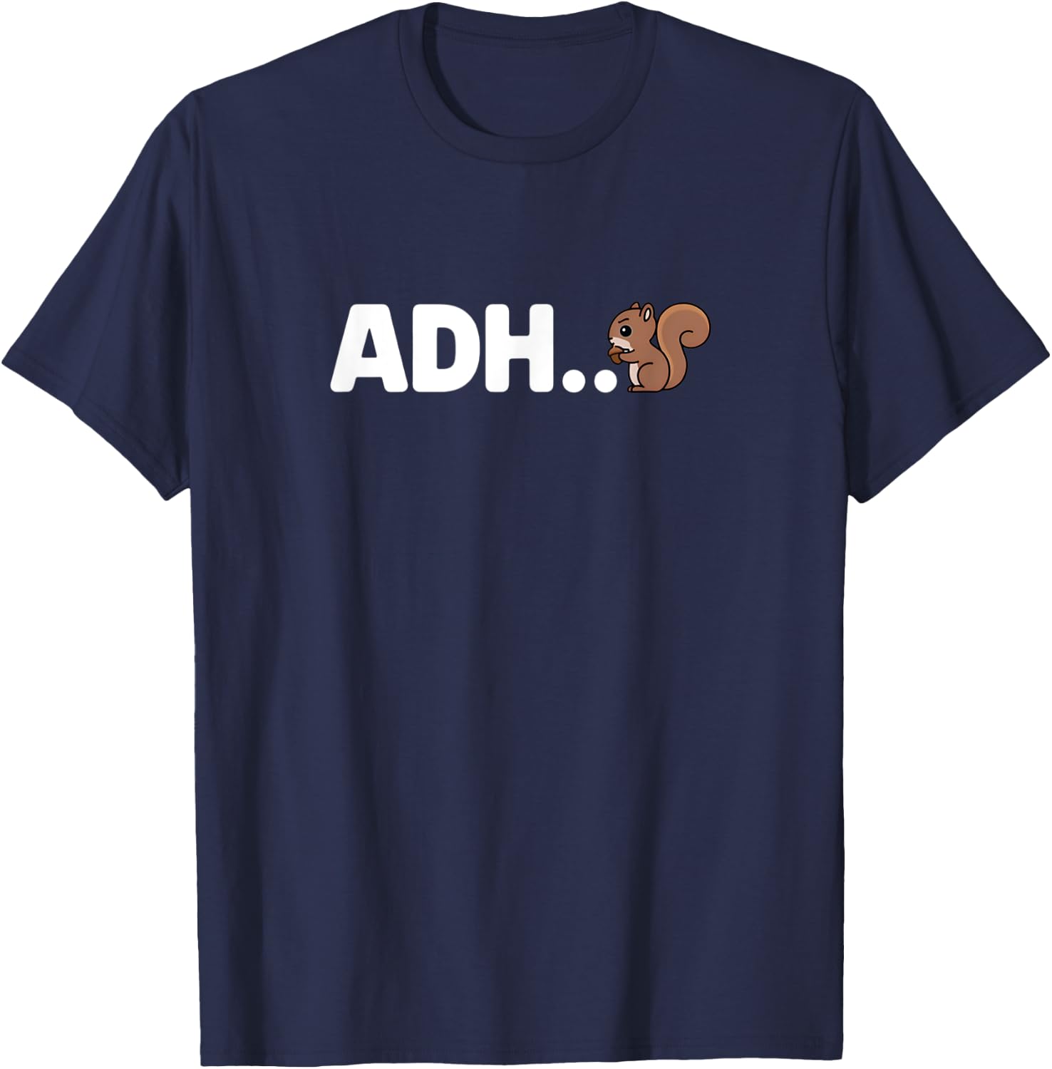 Funny ADHD Squirrel - ADH... Oh Look a Squirrel! T-Shirt - T-Shirt | Navy