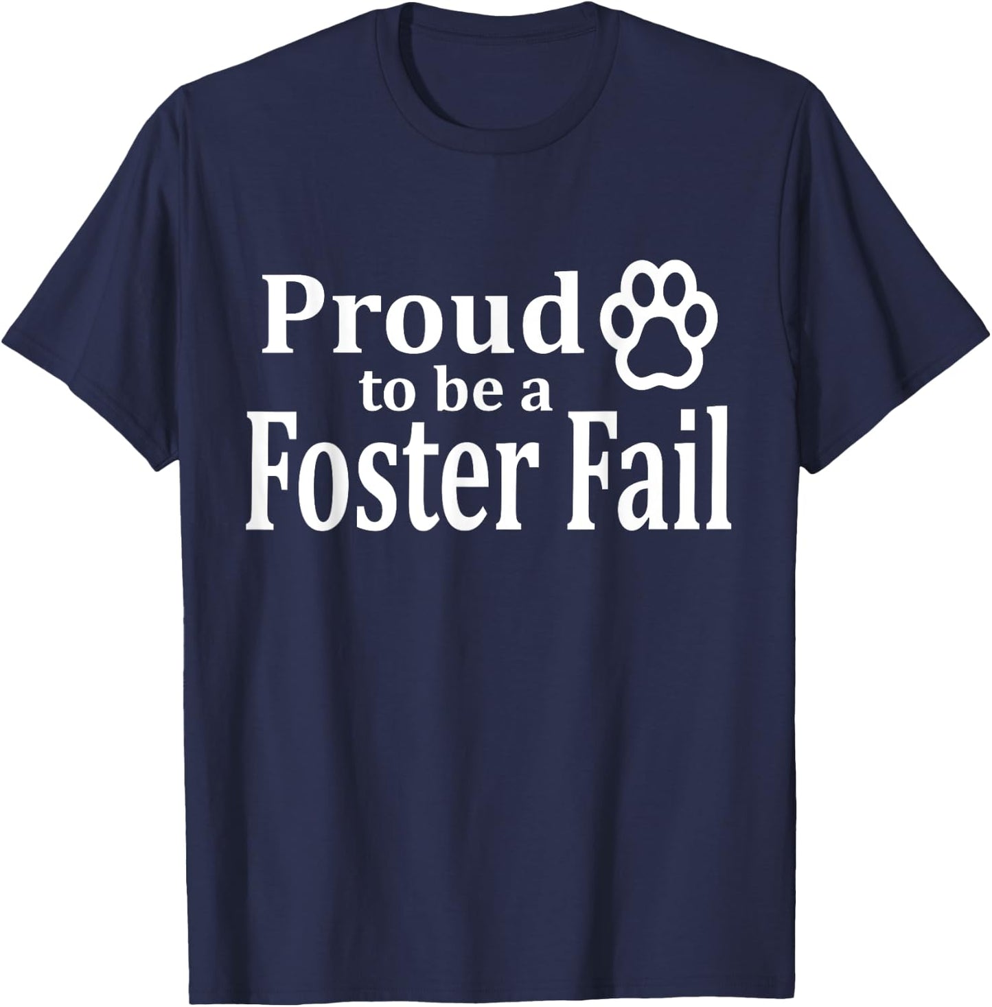 Proud To Be A Foster Fail New Mom Dad Adopt Cat Dog Gift Women T-Shirt - T-Shirt | Navy