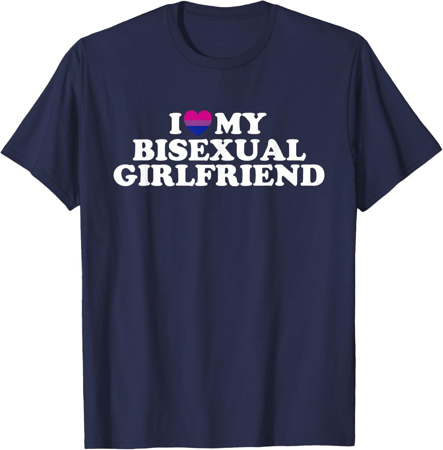 I Love My Bisexual Girlfriend T-Shirt - T-Shirt | Navy