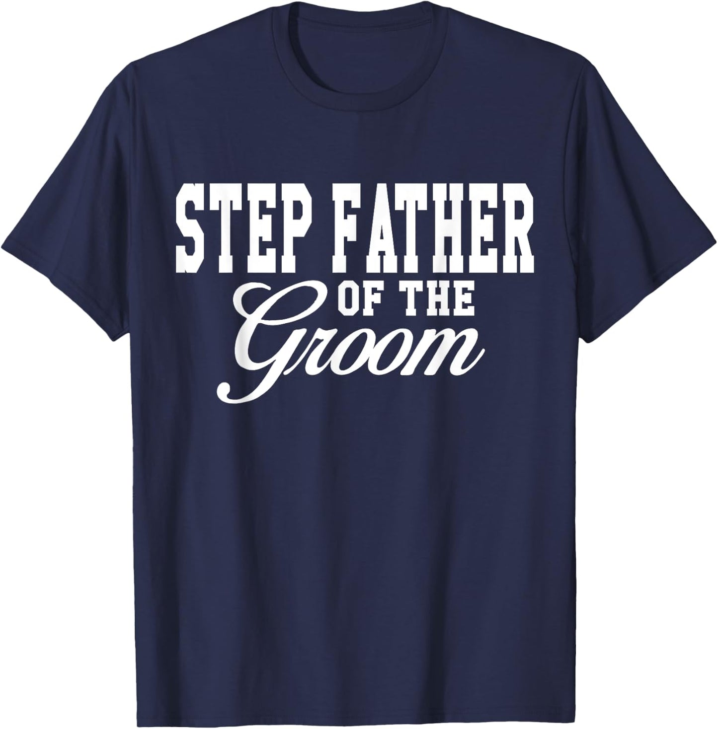 Step Father Of The Groom Wedding Party T-Shirt - T-Shirt | Navy