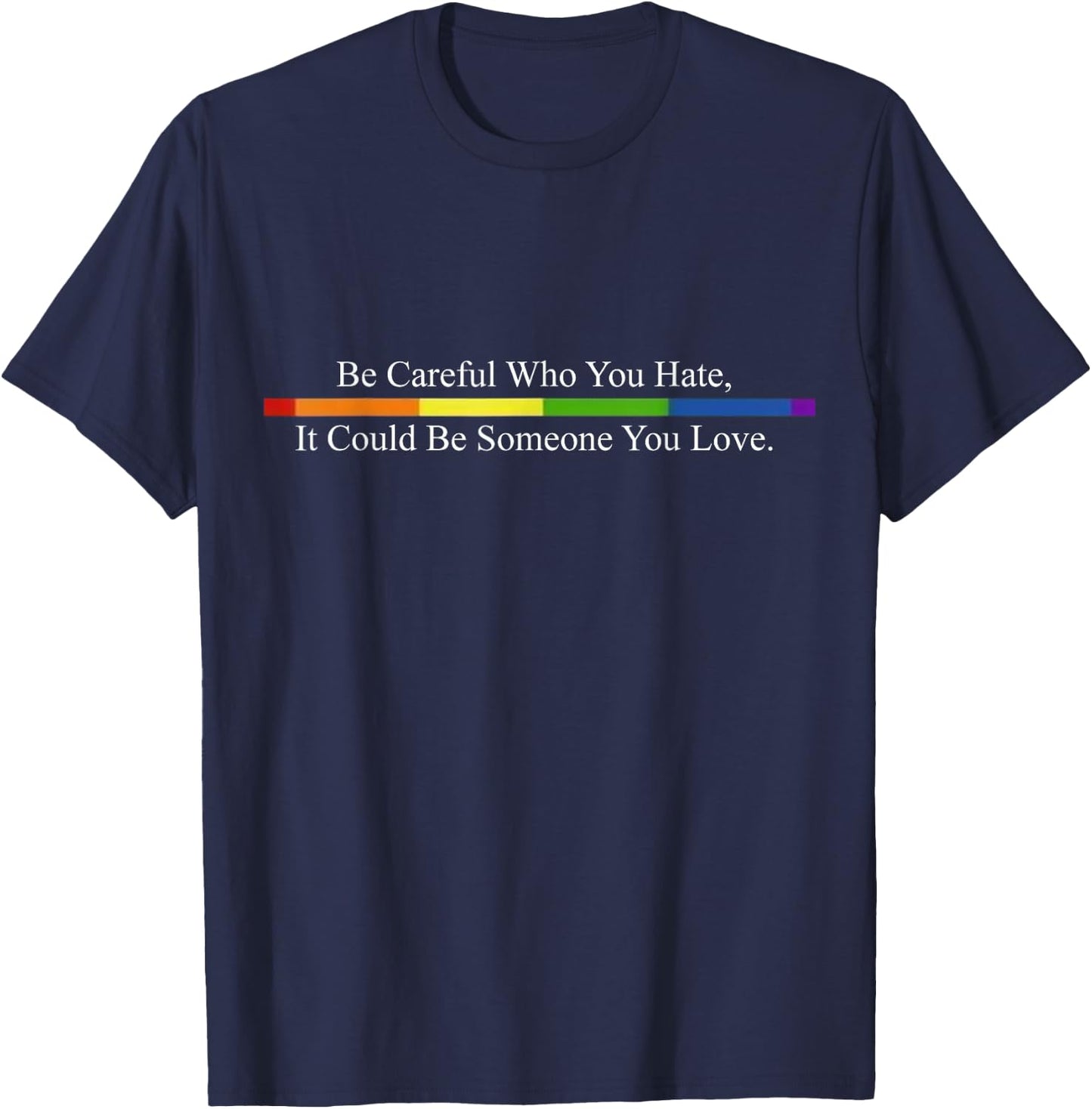 Be Careful Who You Hate Pride Shirts LGTB Shirts Rainbow T-Shirt - T-Shirt | Navy