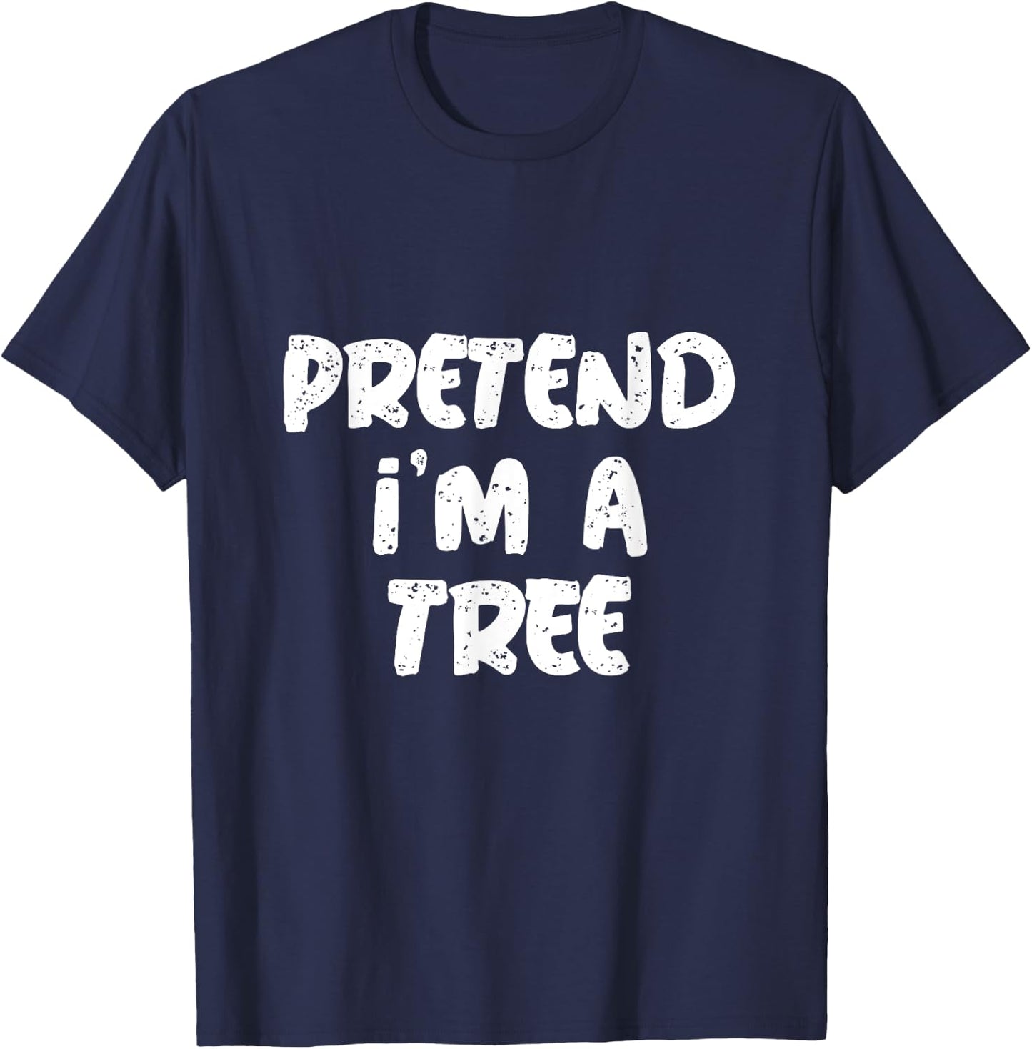 Pretend I'm A Tree Citation Funny Tree Memes T-Shirt - T-Shirt | Navy