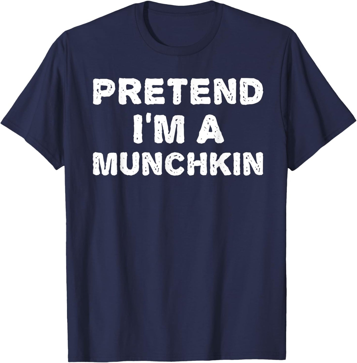 PRETEND I'M A MUNCHKIN Funny Halloween DIY Costume T-Shirt - T-Shirt | Navy