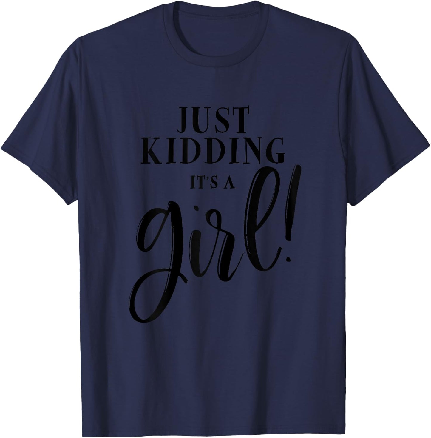 Just Kidding It's A Girl Funny Gender Reveal Surprise Family T-Shirt - T-Shirt | Navy
