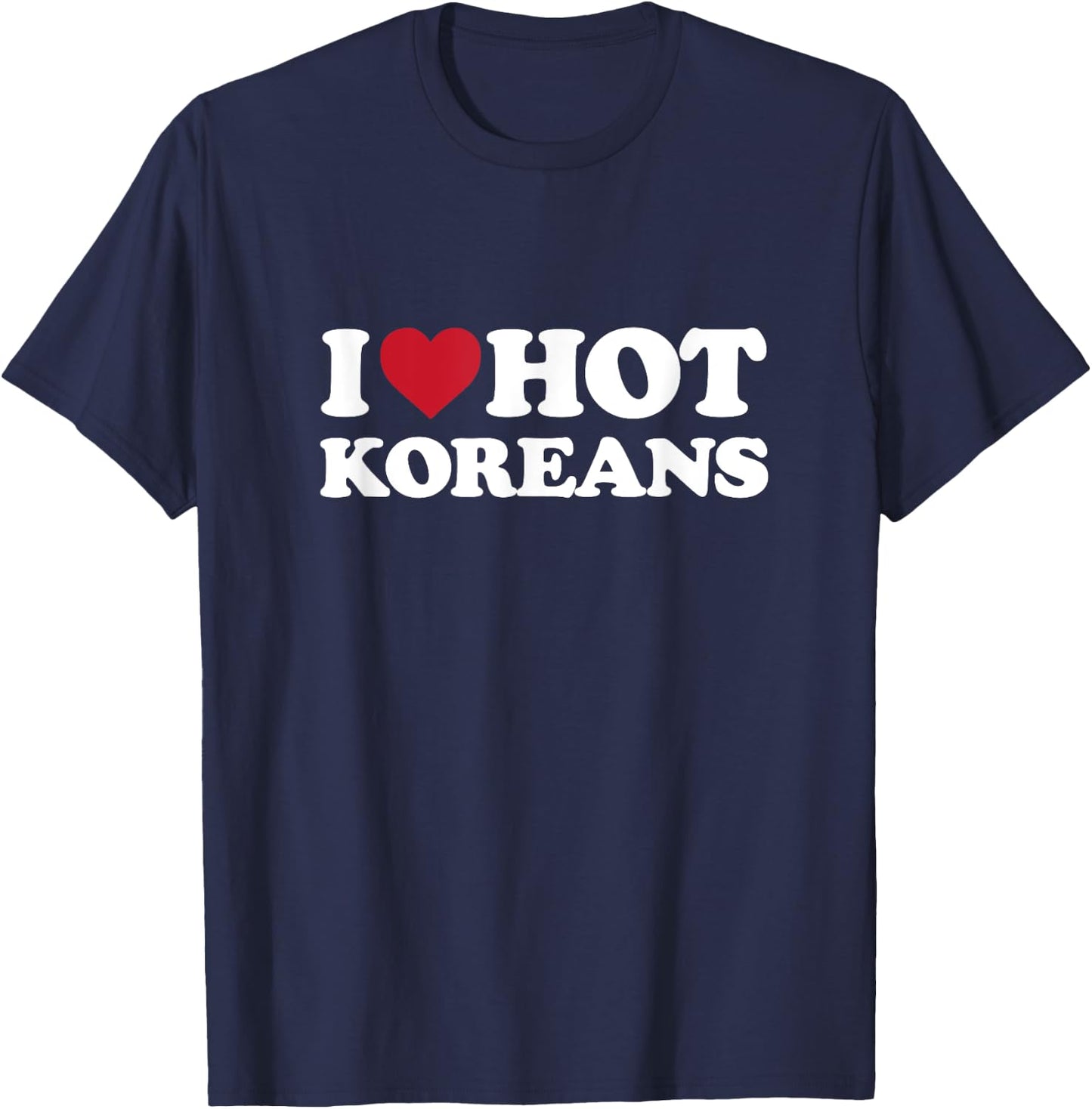 I Love Hot Koreans - I Heart Hot Koreans T-Shirt - T-Shirt | Navy