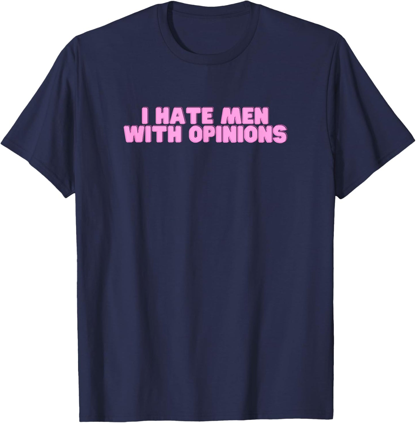 Ich hasse Männer mit Meinungen Y2K Lustiges feministisches heißes Mädchen Slay T-Shirt - T-Shirt | Navy