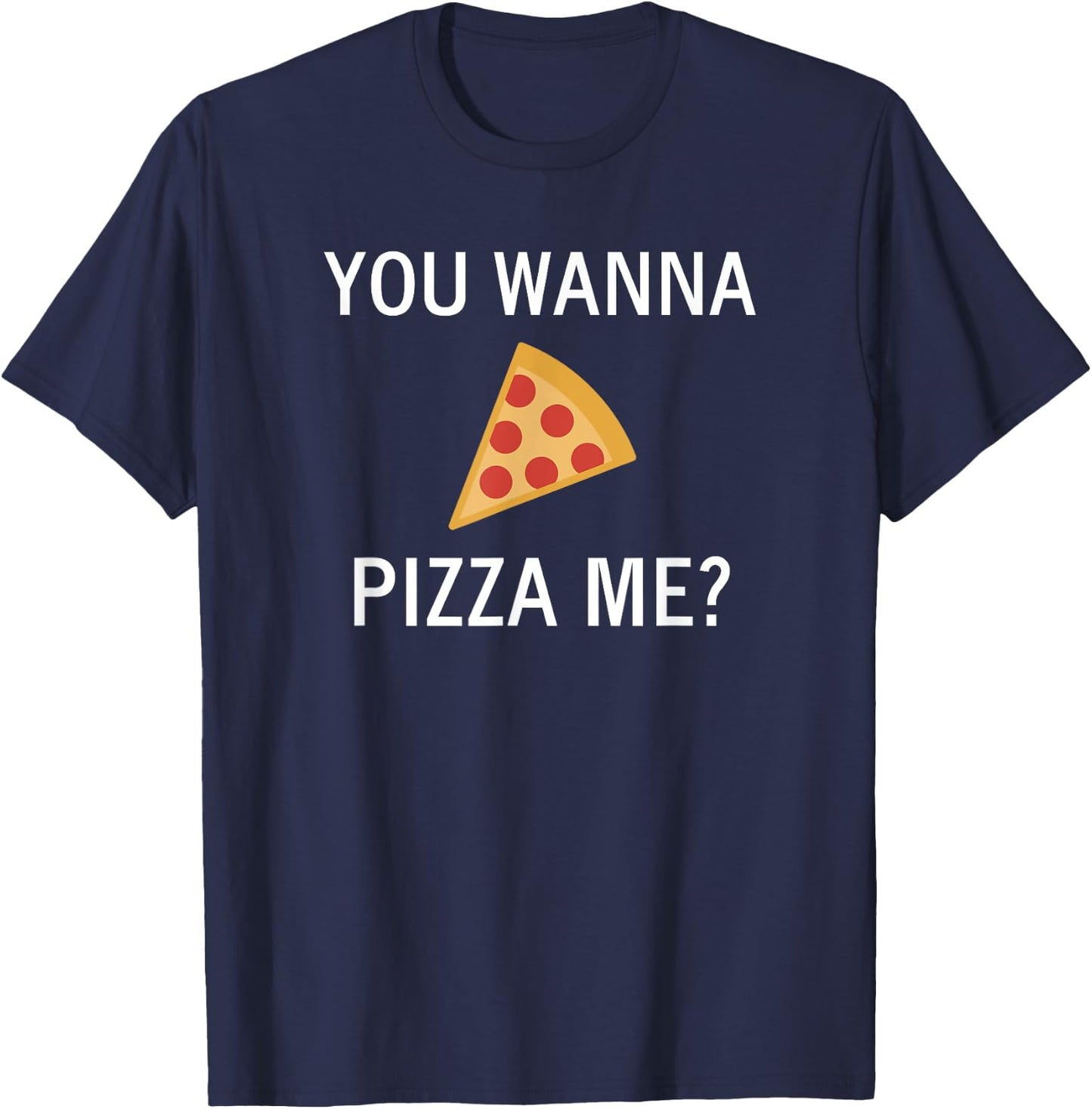 Funny, Pun You Wanna Pizza Me, Sarcastic, Joke, Family T-Shirt - T-Shirt | Navy