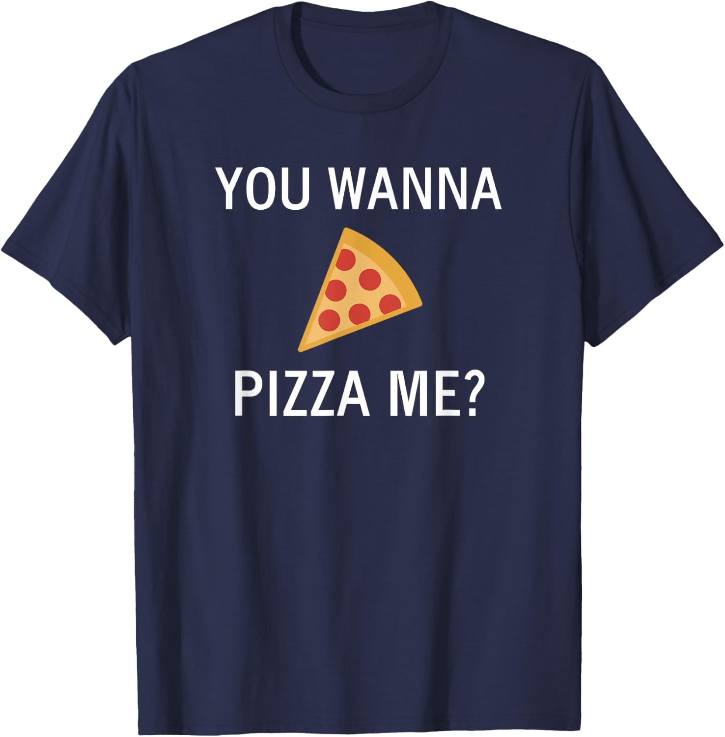 Funny, Pun You Wanna Pizza Me, Sarcastic, Joke, Family T-Shirt - T-Shirt | Navy