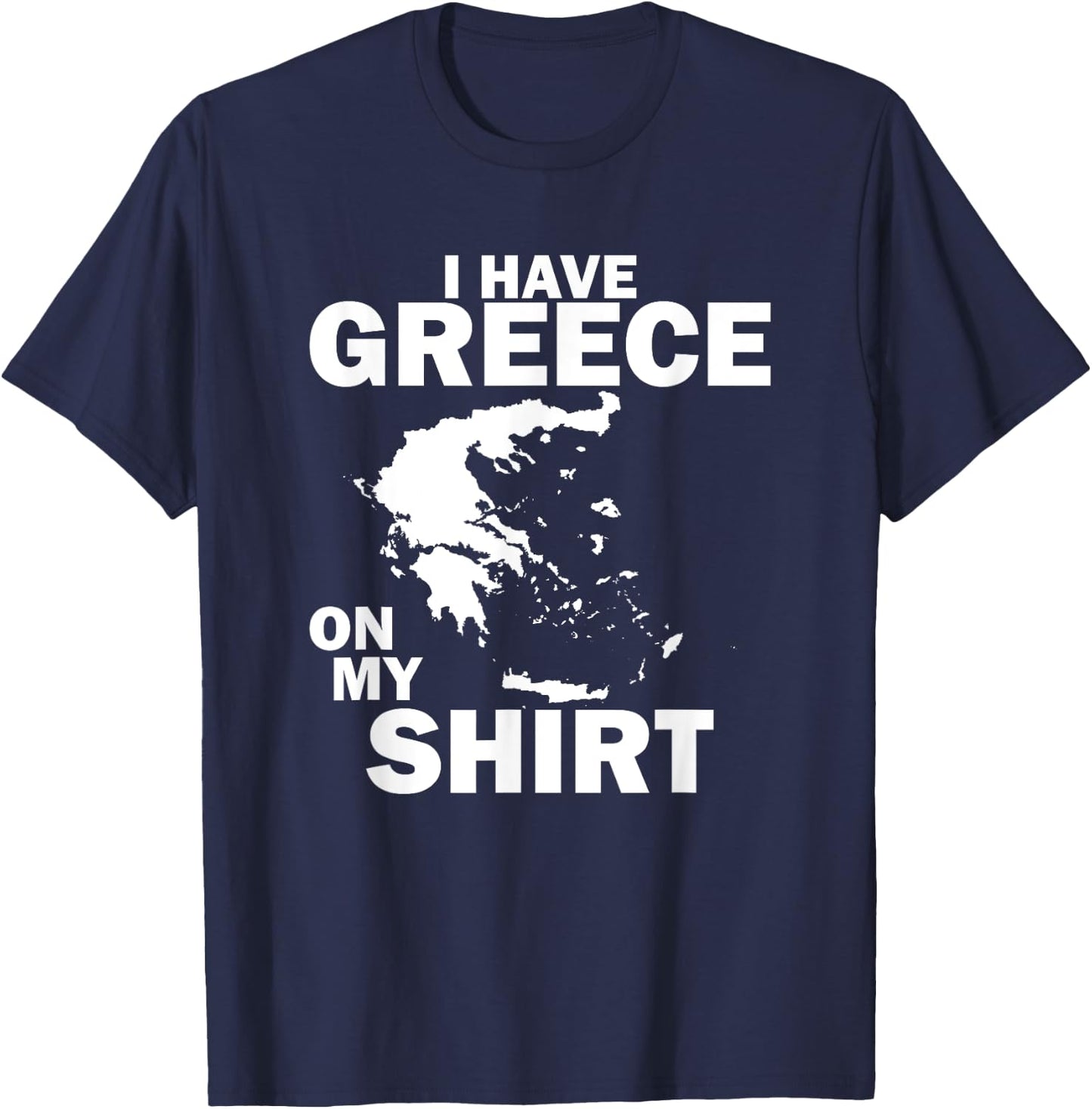 I Have Greece On My Shirt Funny Greek Joke Greece T-Shirt - T-Shirt | Navy