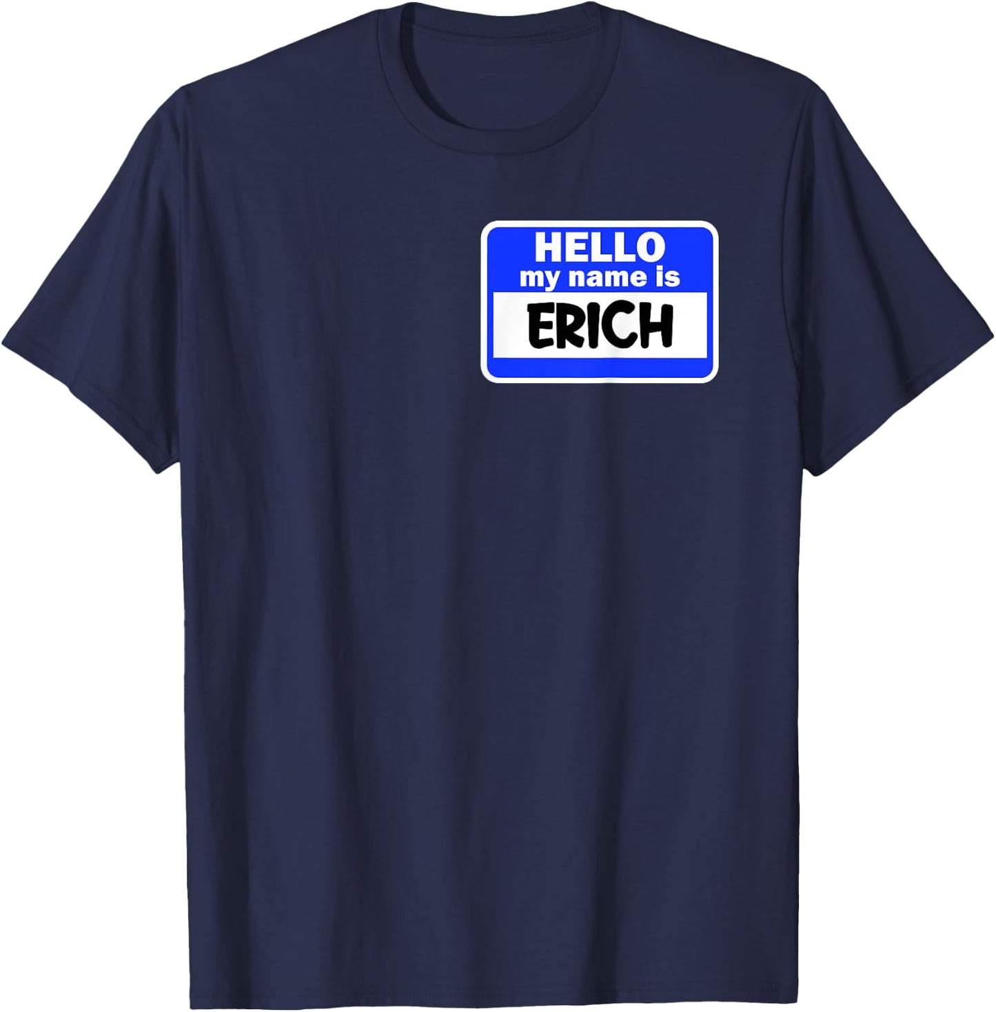 Funny Hi Hello My Name Is Erich On Nametag Introduction T-Shirt - T-Shirt | Navy