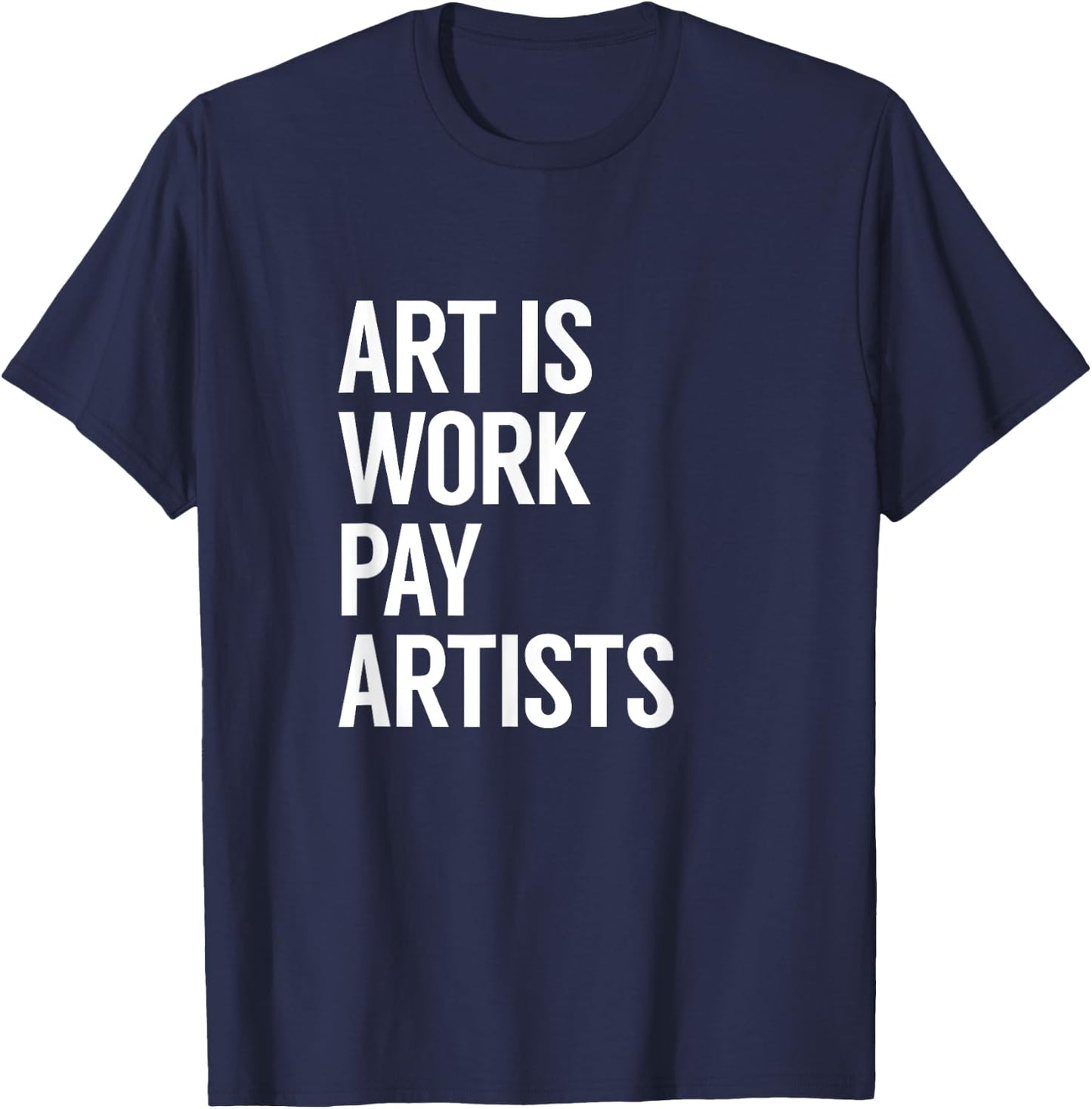 Art is Work Pay Artists T-Shirt - T-Shirt | Navy