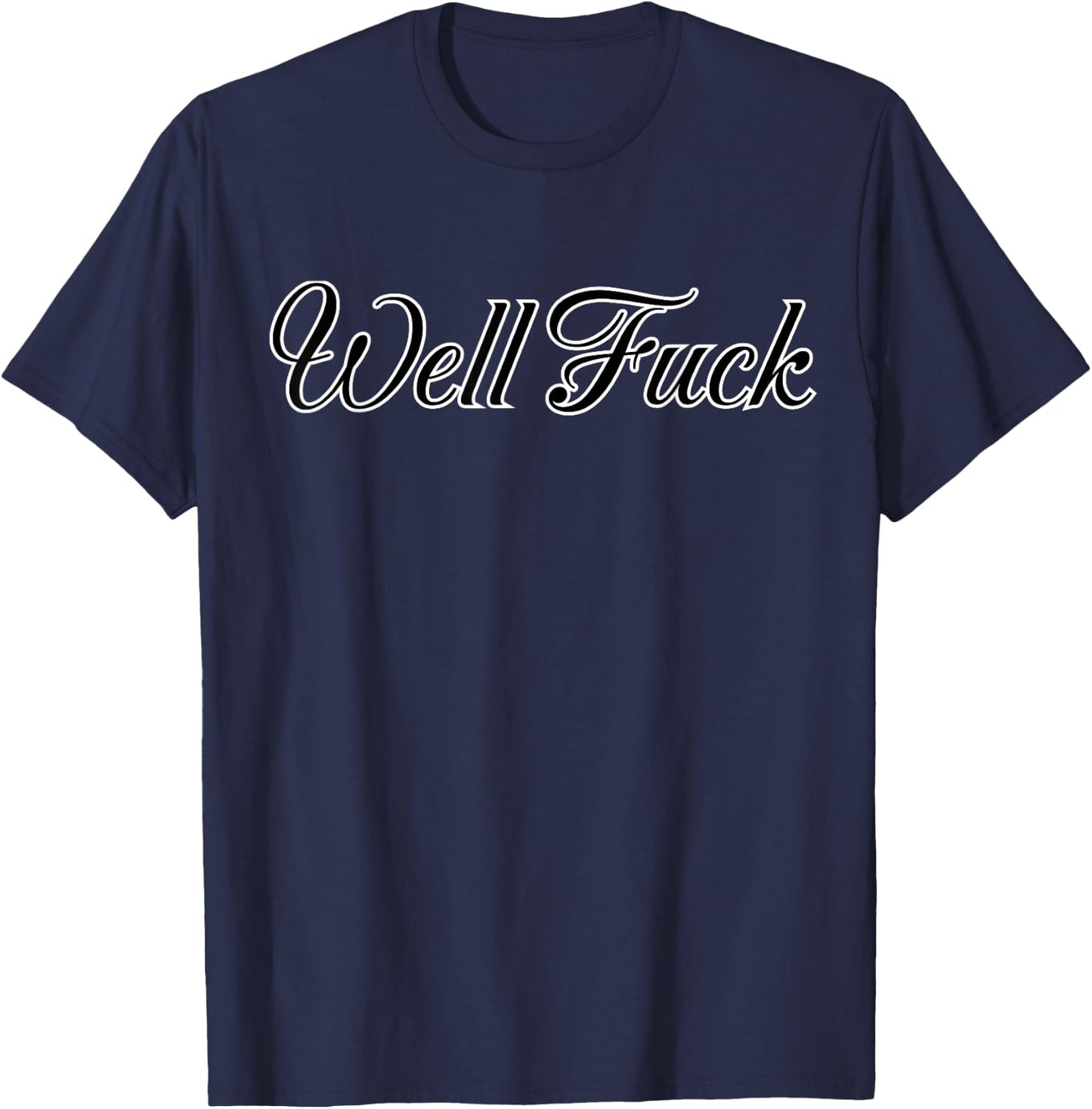 Well Fuck T-Shirt - T-Shirt | Navy
