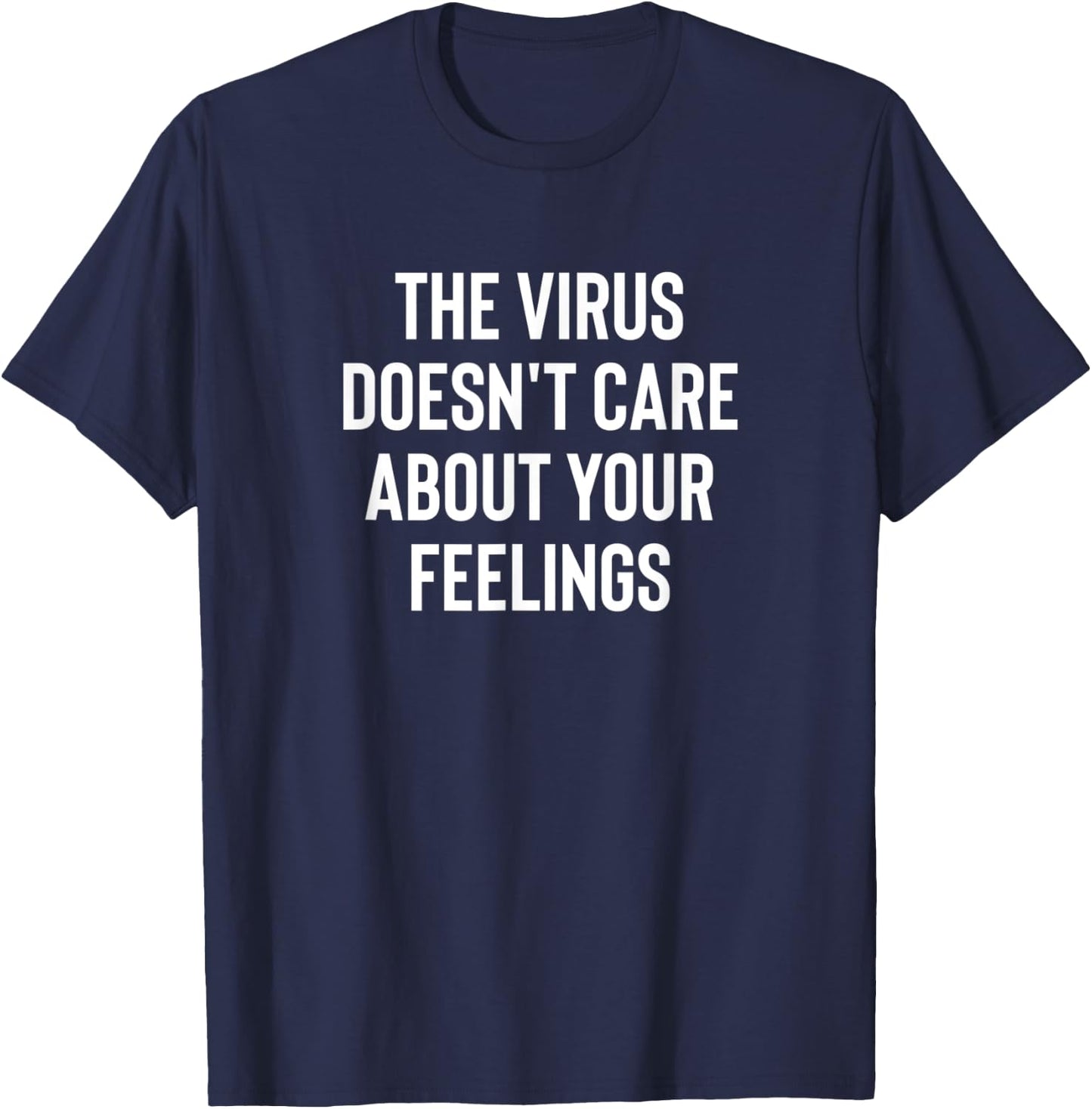 The Virus Doesn't Care About Your Feelings Design T-Shirt - T-Shirt | Navy