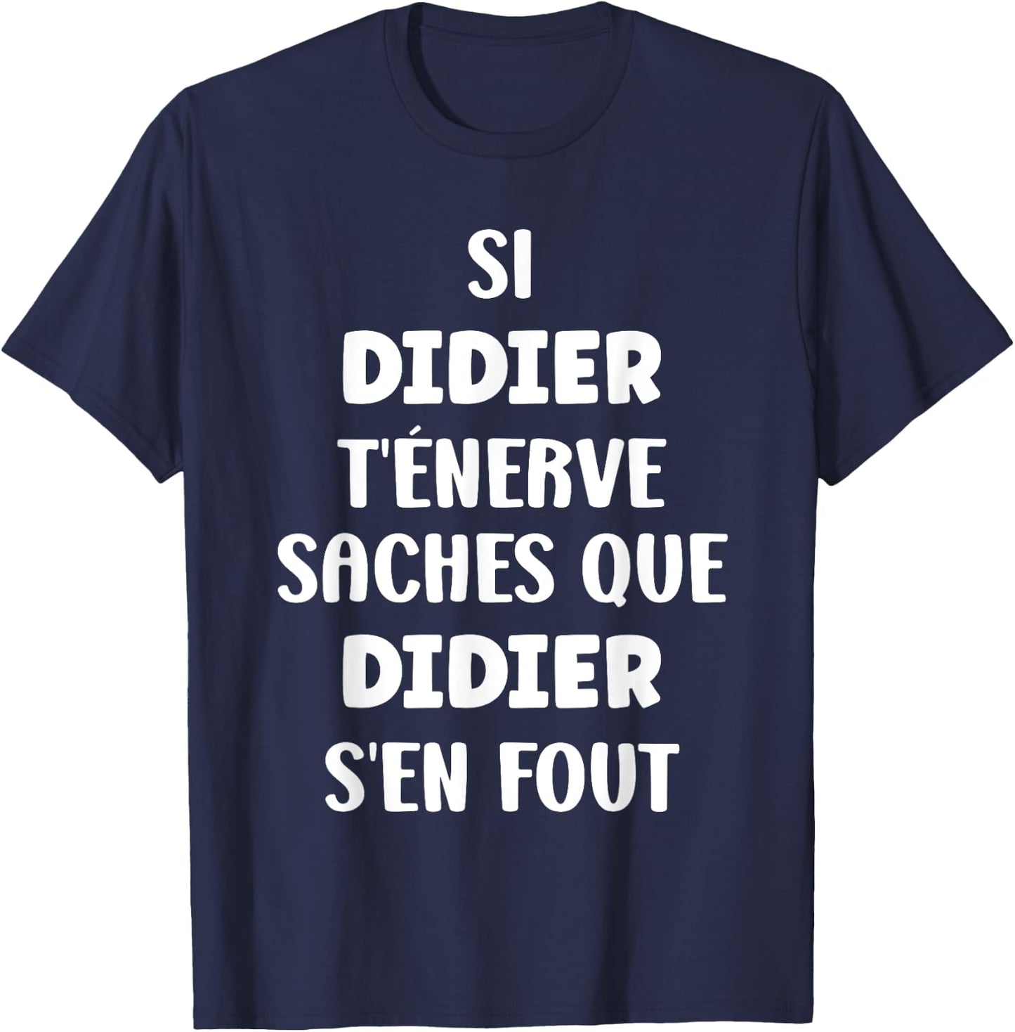 Nom Si Didier t'énerve Humour Didier , Black, S T-Shirt - T-Shirt | Navy