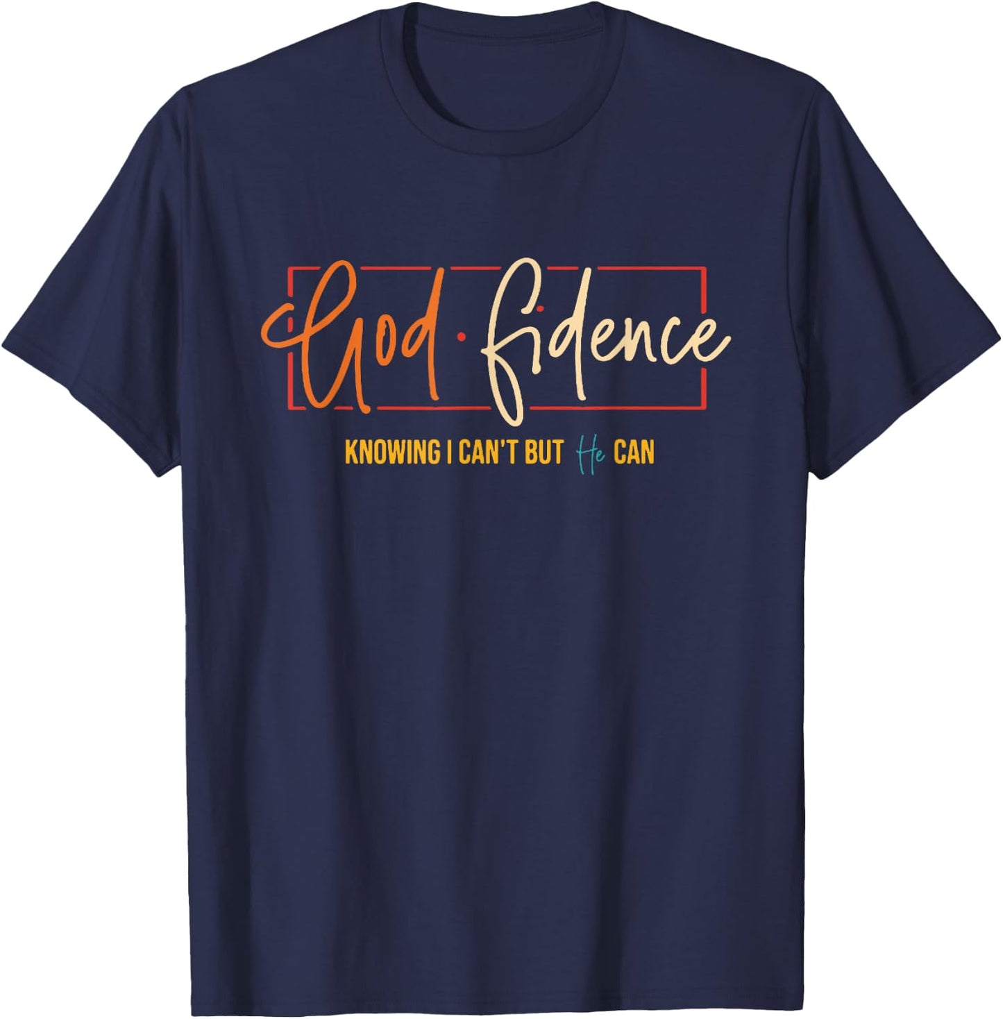 God Fidence Knowing I Can't But He Can T-Shirt - T-Shirt | Navy