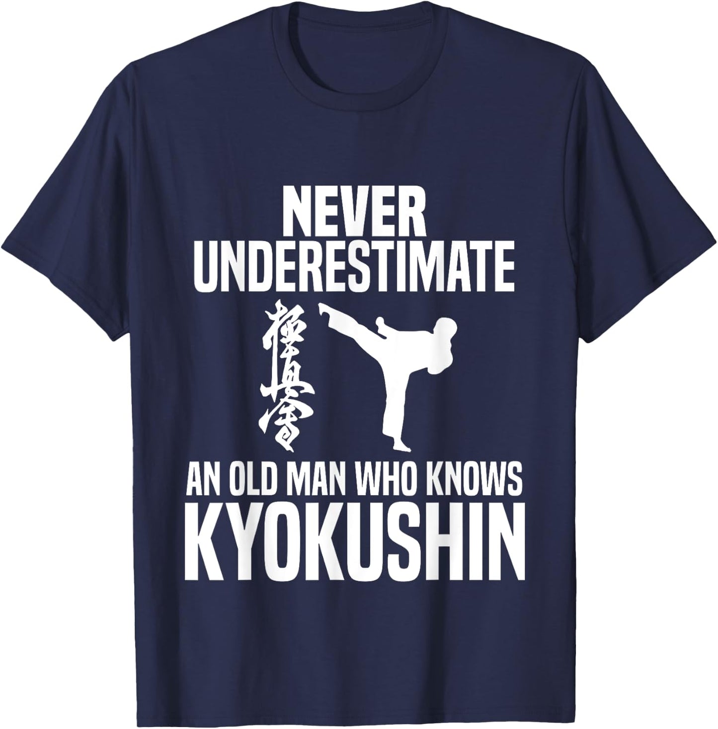 Never Underestimate An Old Man Who Knows Kyokushin T-Shirt - T-Shirt | Navy