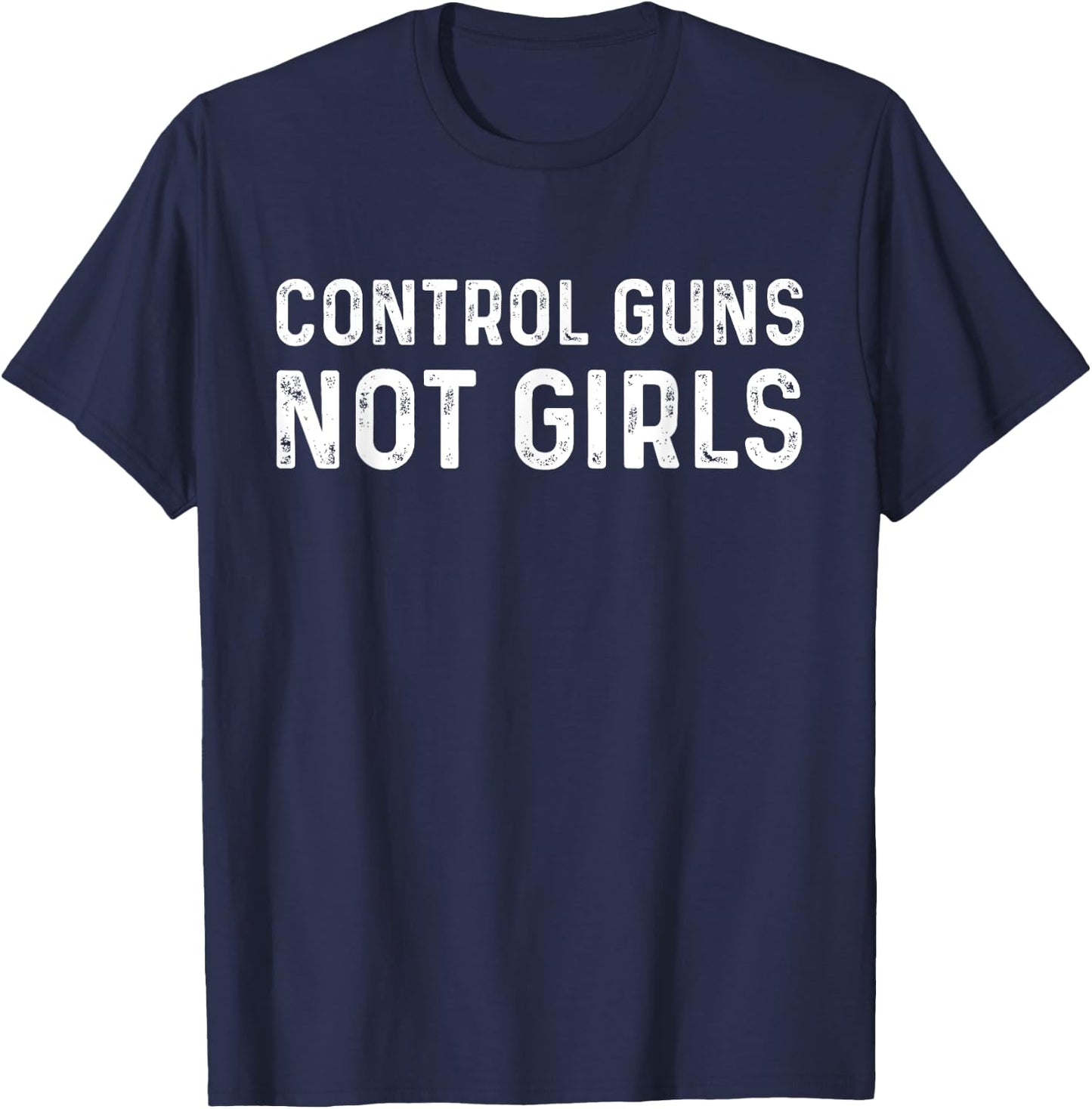Control Guns Not Girls T-Shirt - T-Shirt | Navy