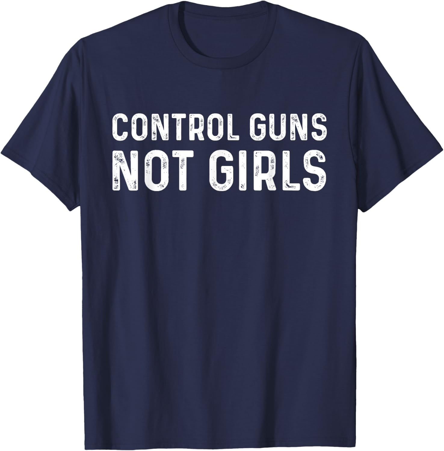 Control Guns Not Girls T-Shirt - T-Shirt | Navy