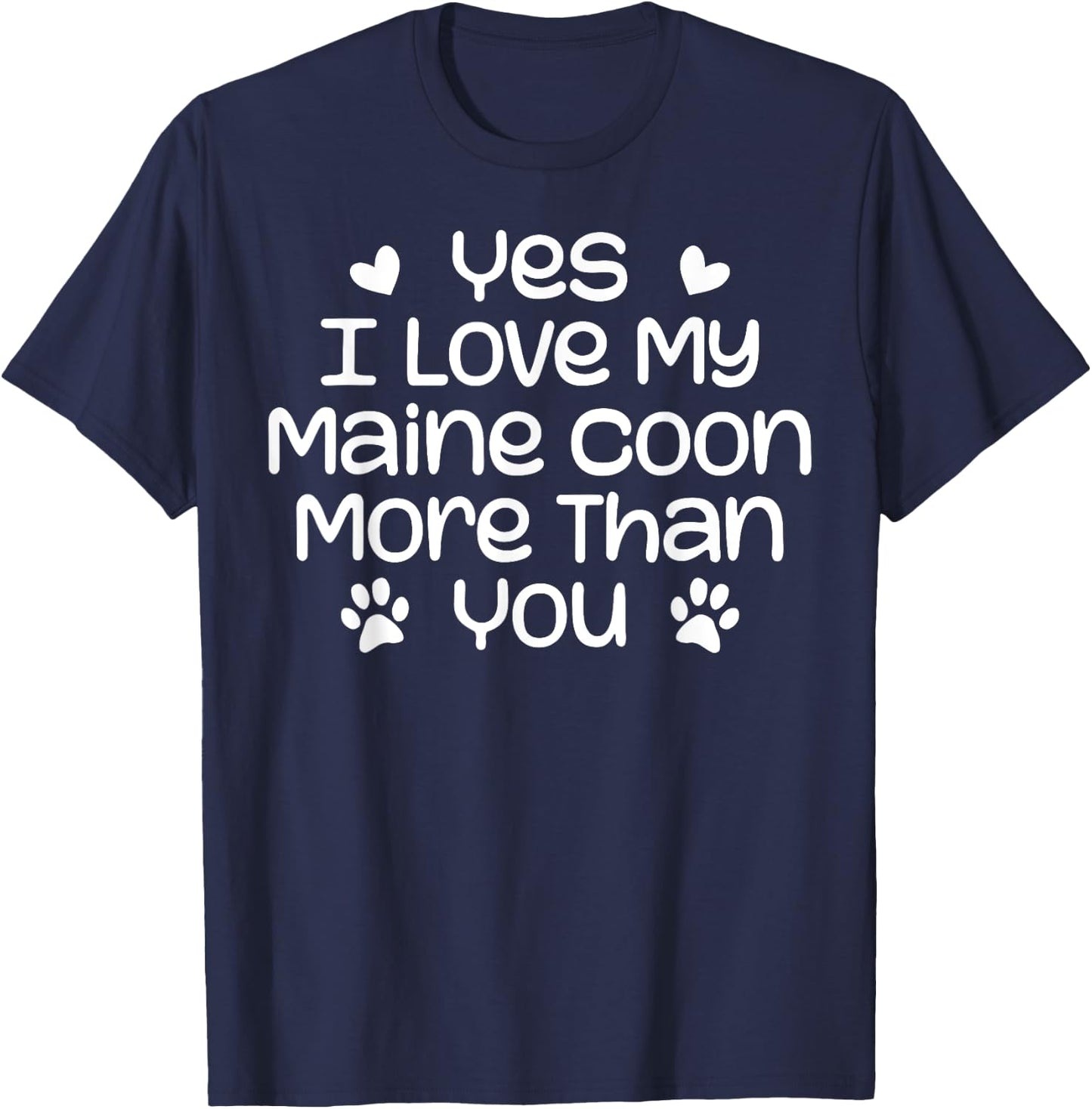 Yes I Love My Maine Coon More Than | Funny Maine Coon Cat T-Shirt - T-Shirt | Navy
