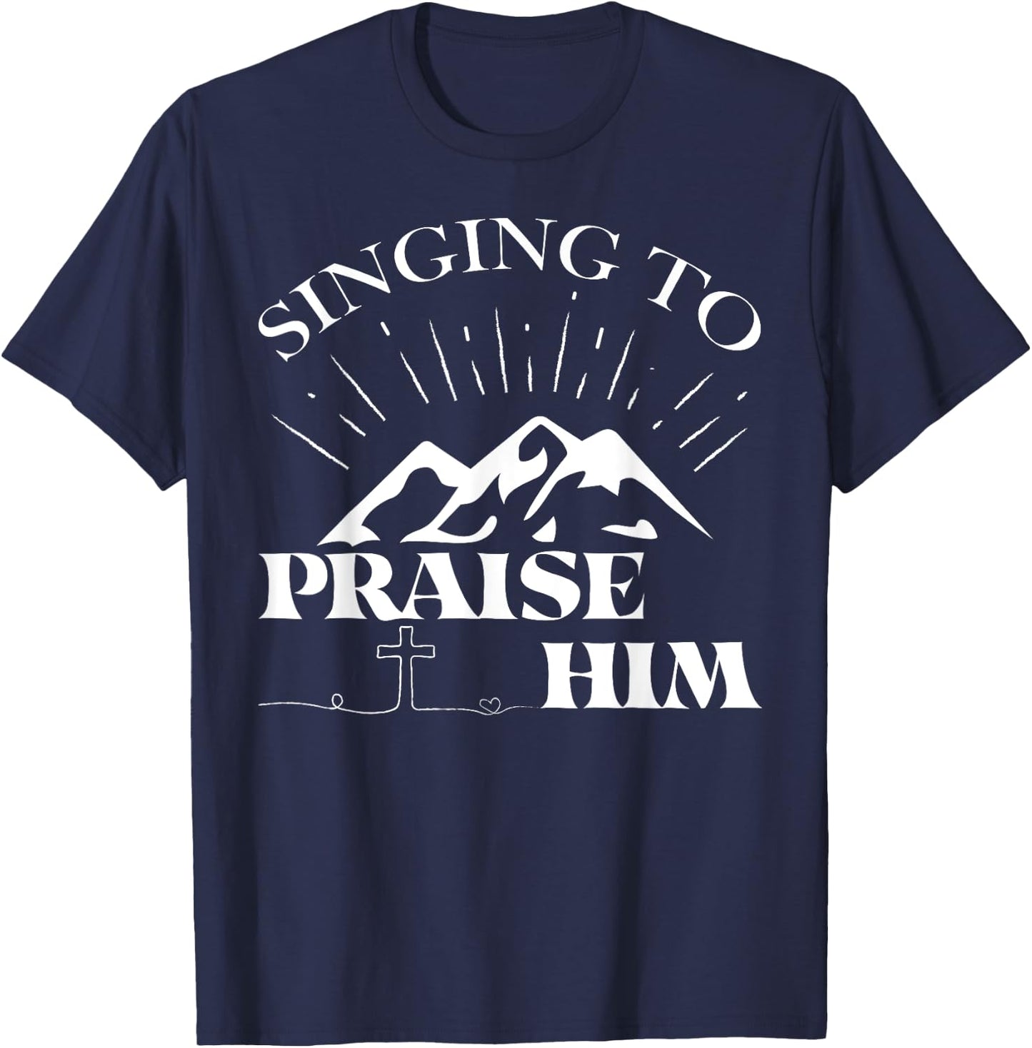 Singing To Praise Him Christian Worship Music Choir T-Shirt - T-Shirt | Navy